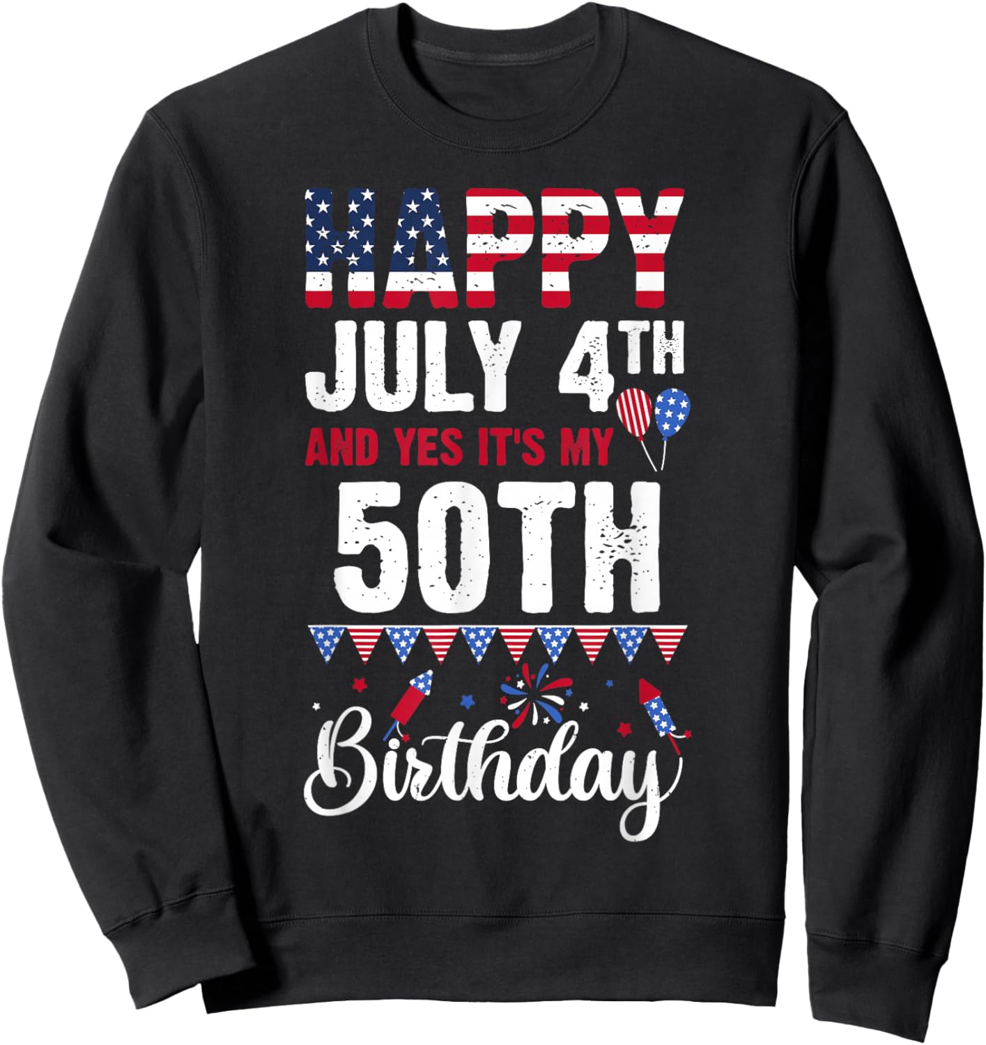 Happy July 4th And Yes It's My 50th Birthday American Flag Women Kids Men Sweatshirt - Sweatshirt | Black