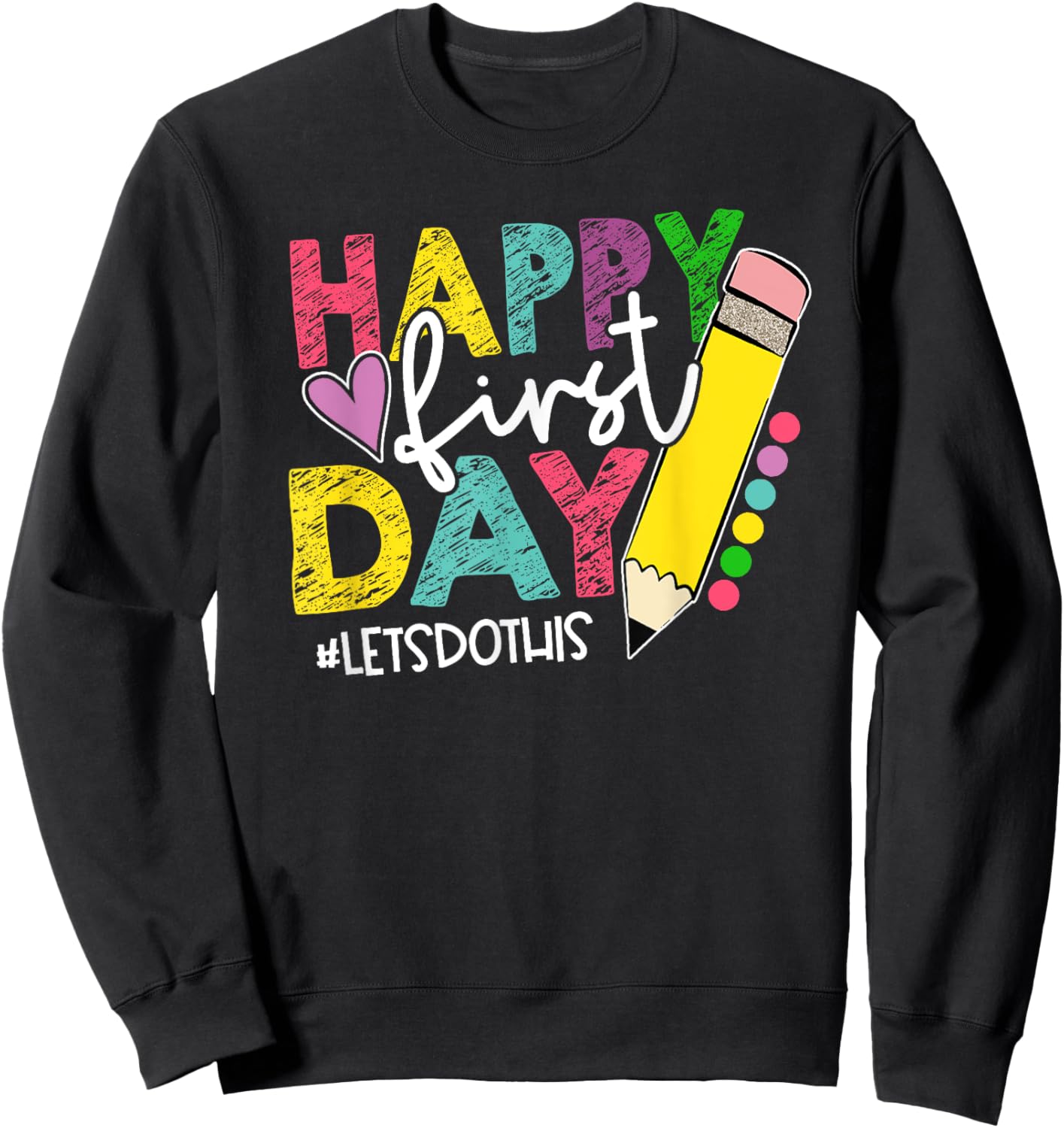Happy First Day Let's Do This Welcome Back To School Sweatshirt - Sweatshirt | Black