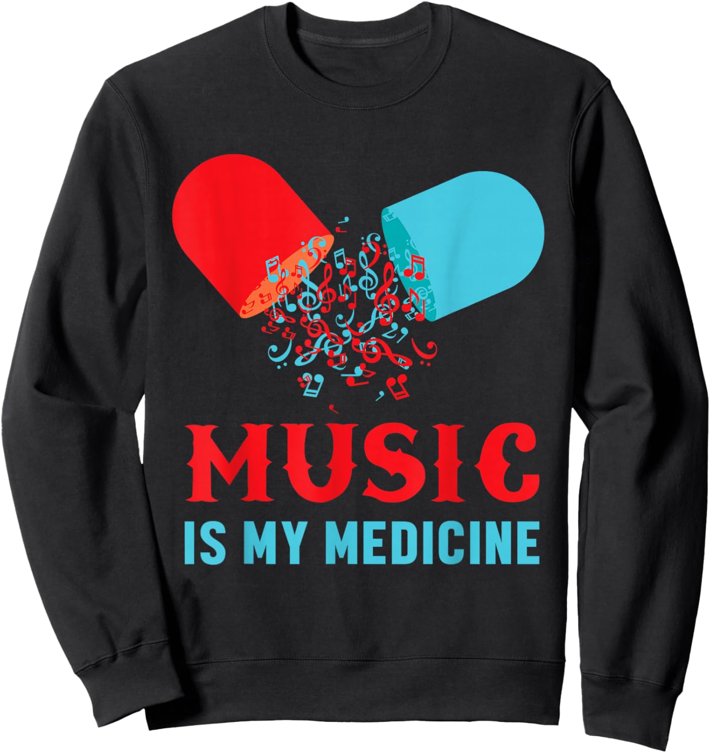 Music Is My Medicine Musical Addicted Sheet Music Pill Voice Sweatshirt - Sweatshirt | Black