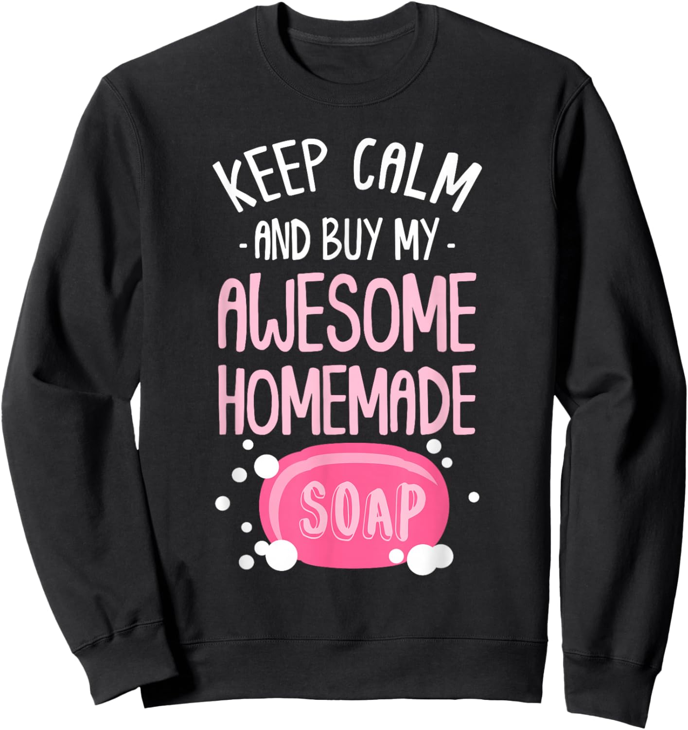 Keep Calm Buy Homemade Soap Maker Handmade Soap Making Sweatshirt - Sweatshirt | Black