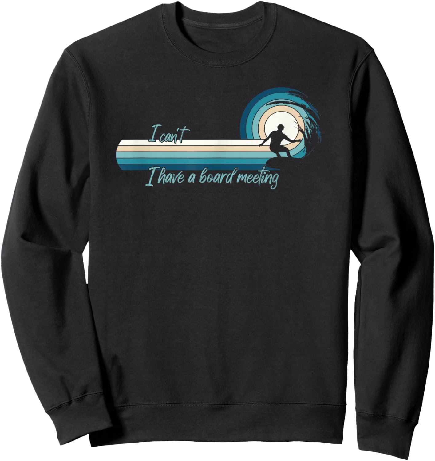 Funny Surfer I Can't I Have A Board Meeting Surfboarding Sweatshirt - Sweatshirt | Black