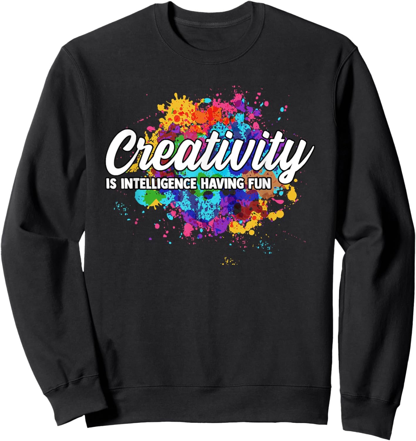 Creativity Is Intelligence Having Fun Creative Artist Sweatshirt - Sweatshirt | Black
