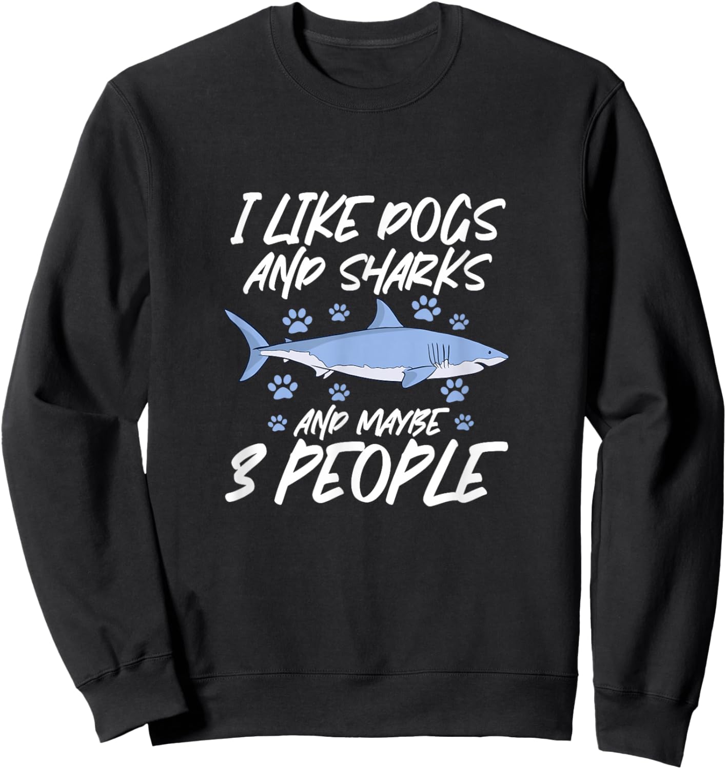 I Like Dogs and Sharks and Maybe 3 People Sweatshirt - Sweatshirt | Black