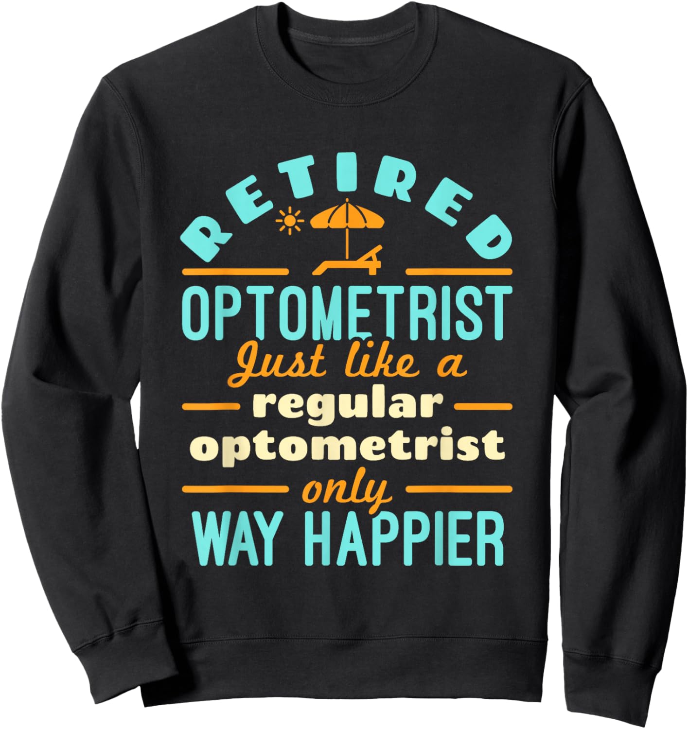 Retired Optometrist OD Retirement Way Happier Sweatshirt - Sweatshirt | Black