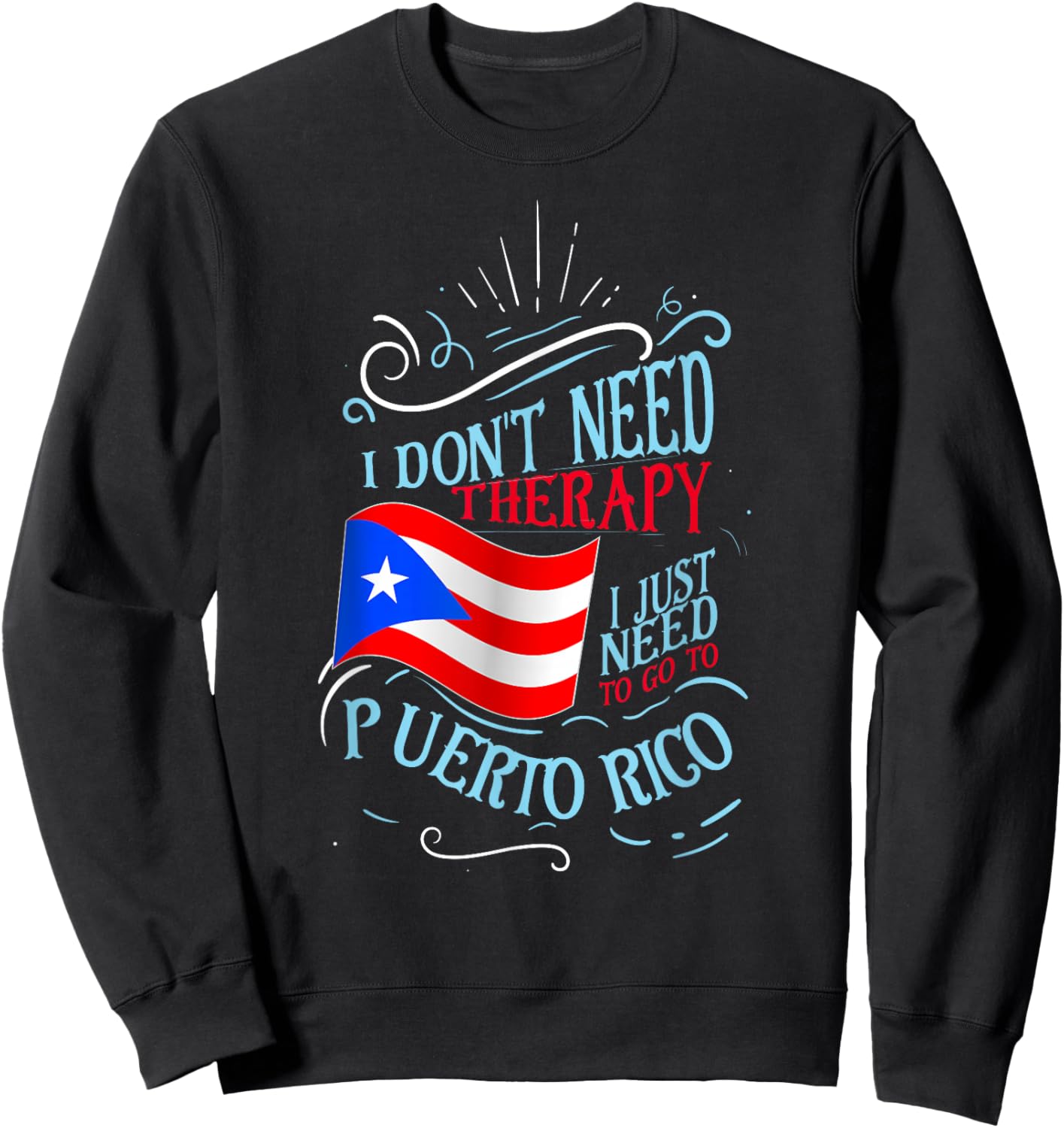 I Don't Need Therapy I Just Need to Go to Puerto Rico Small Sweatshirt - Sweatshirt | Black