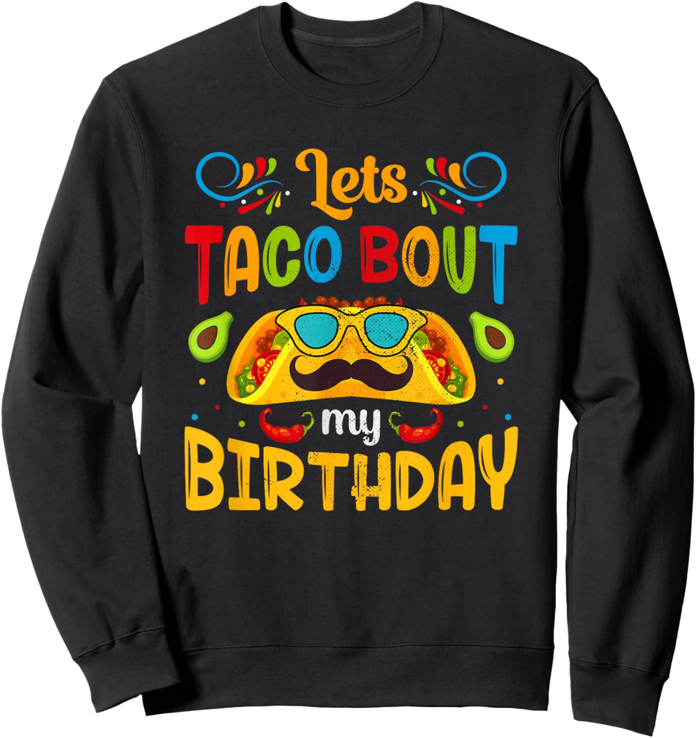 Funny Cinco De Mayo Let's Taco About My Birthday Sweatshirt - Sweatshirt | Black
