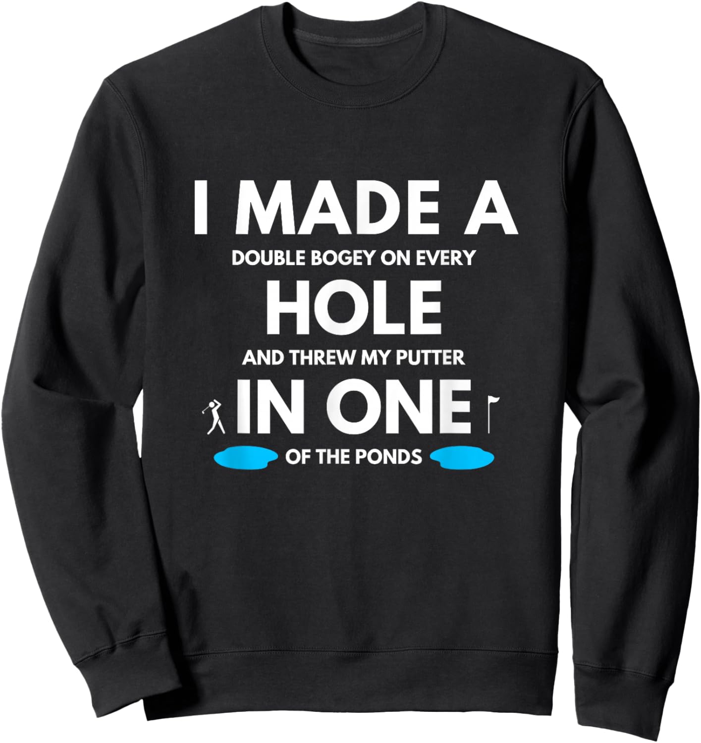 I Made a Hole in One Golf Buddy Funny Golfing Joke Golf Gag Sweatshirt - Sweatshirt | Black