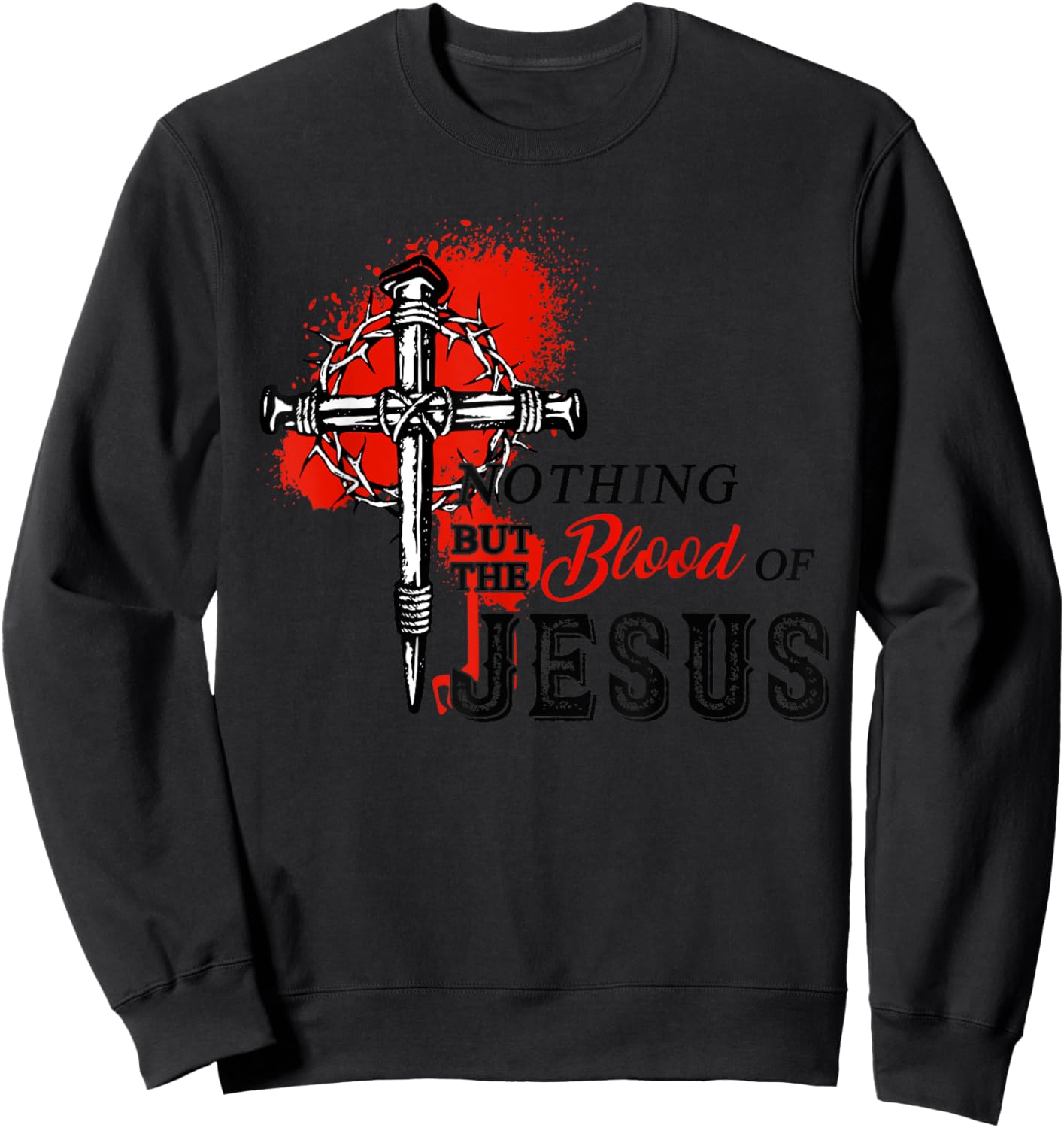 Christian Nothing But The Blood of Jesus Sweatshirt - Sweatshirt | Black