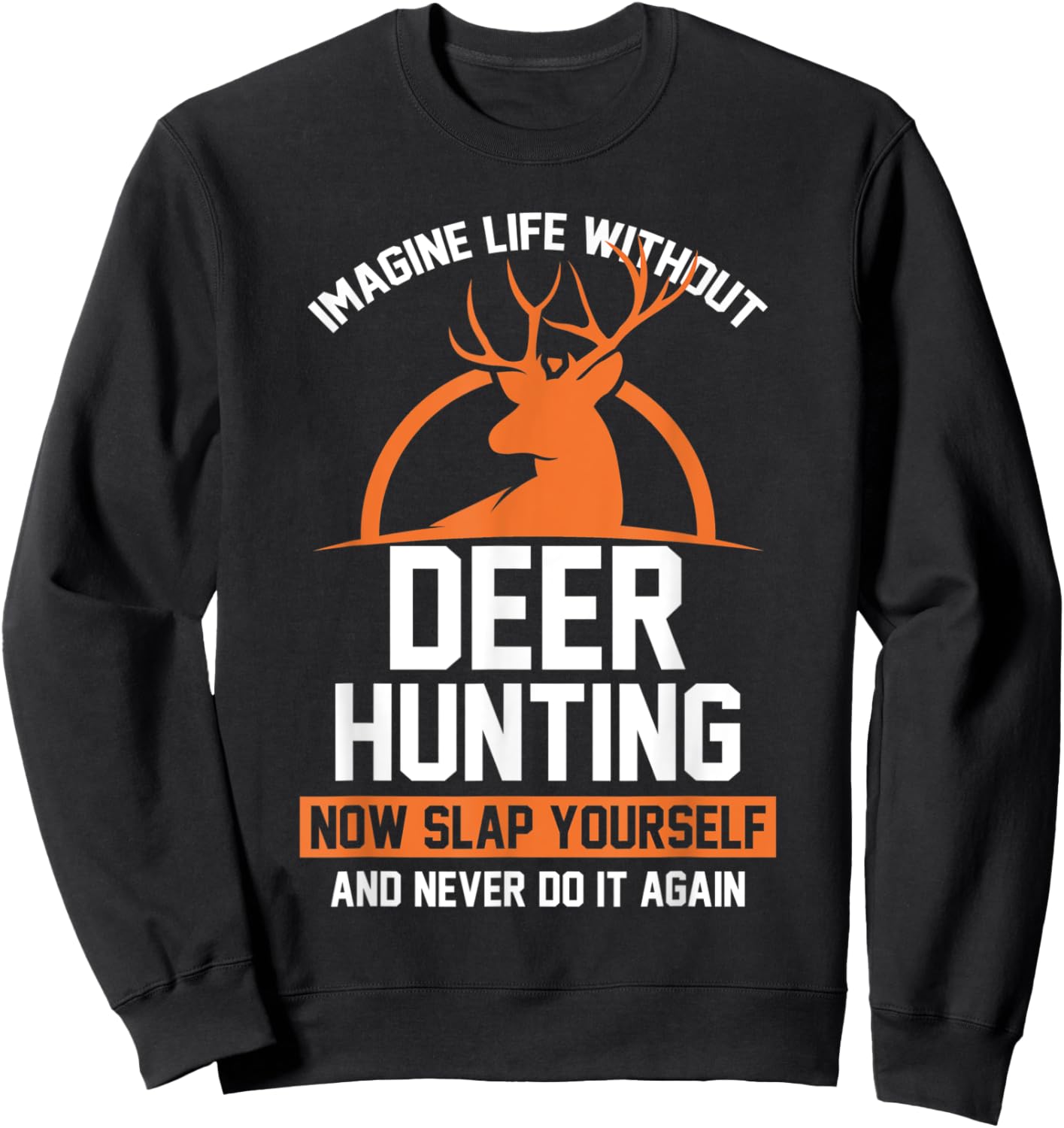 Imagine life without deer hunting Hunter Sweatshirt - Sweatshirt | Black