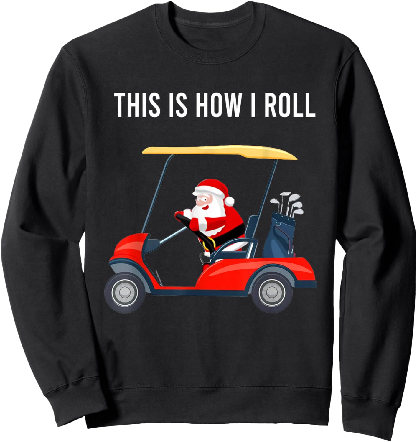 This Is How I Roll Funny Santa Claus Riding A Golf Cart Sweatshirt - Sweatshirt | Black