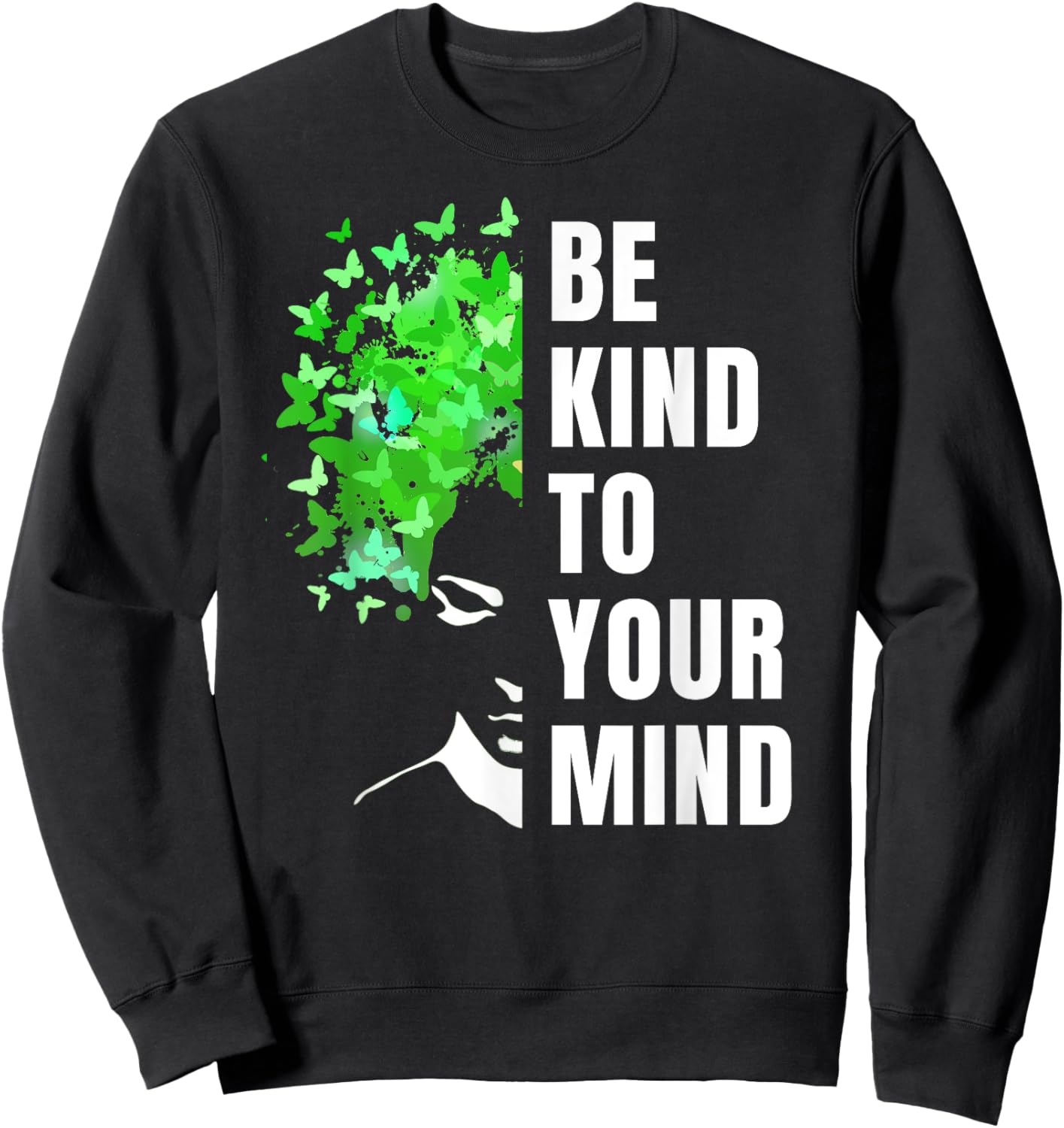 Be Kind To Your Mind | Mental Health Awareness Month Green Sweatshirt - Sweatshirt | Black
