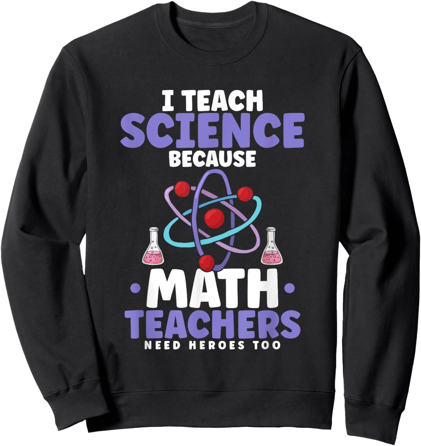 I teach science because math teachers need heroes too Women Sweatshirt - Sweatshirt | Black