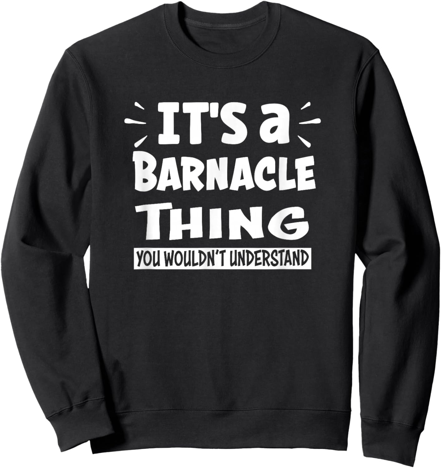 It's A Barnacle Thing You Wouldn't Understand Aninal Lovers Sweatshirt - Sweatshirt | Black