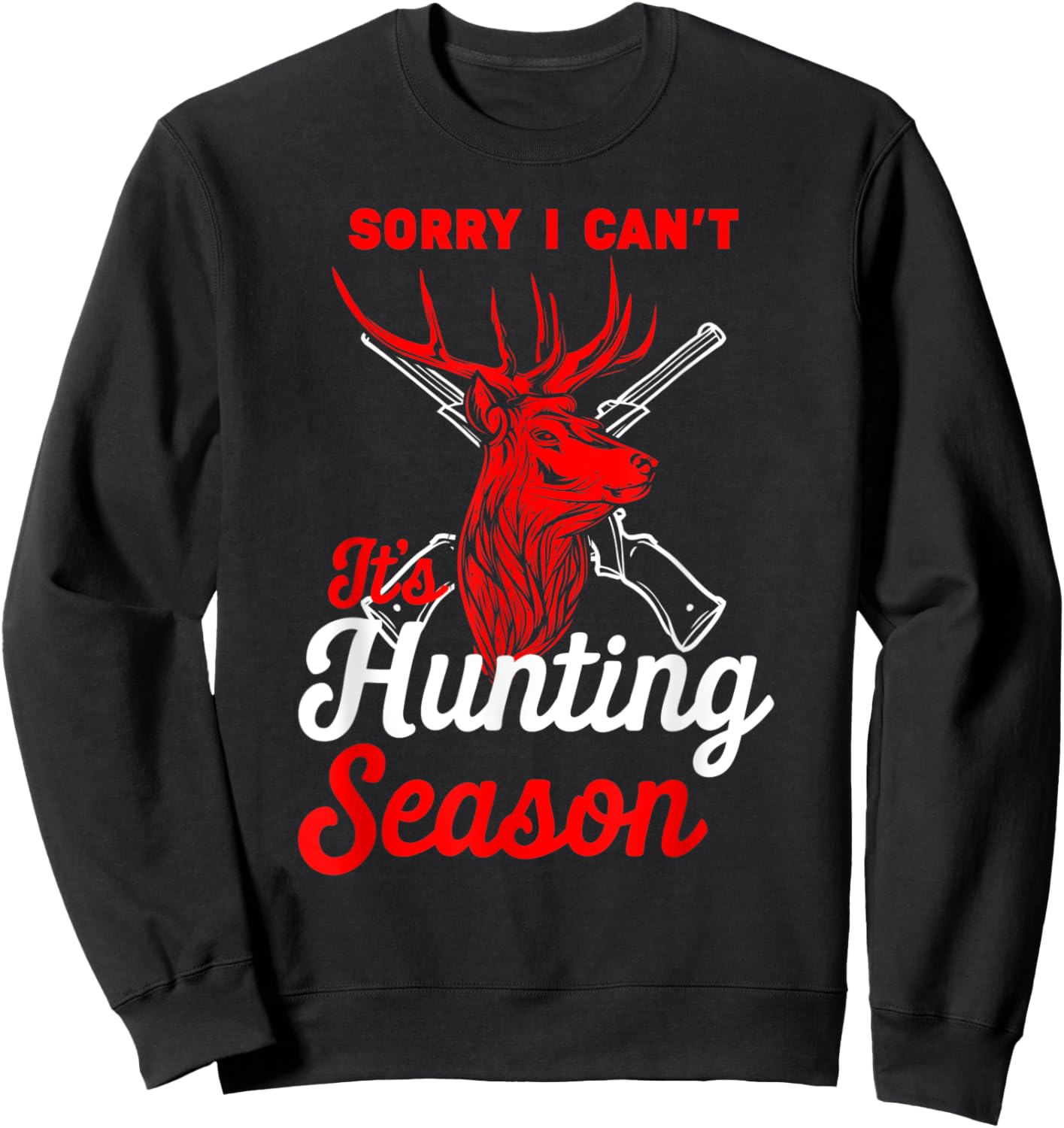 Hunting Shirt Sorry I Can't Its Hunting Season Hunting Dad Sweatshirt - Sweatshirt | Black
