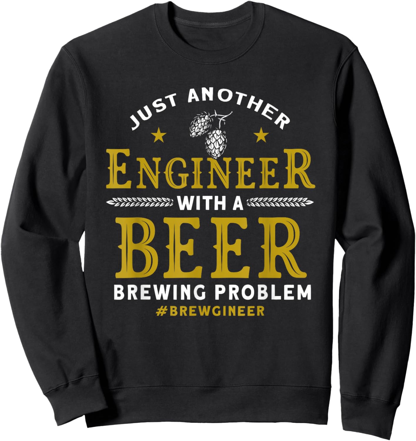 Another Engineer With A Beer Brewing Problem Homebrewing Sweatshirt - Sweatshirt | Black