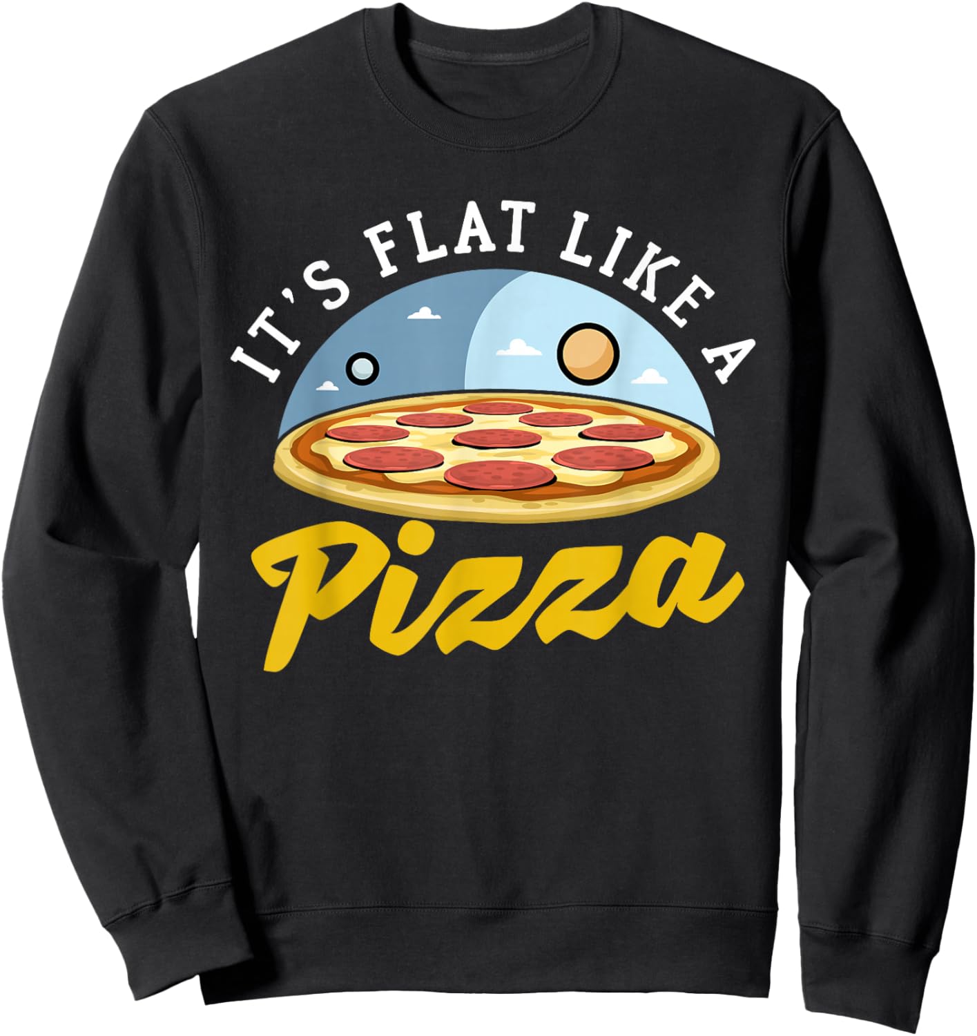 Flat Earth Pizza Design For Flat Earther Sweatshirt - Sweatshirt | Black