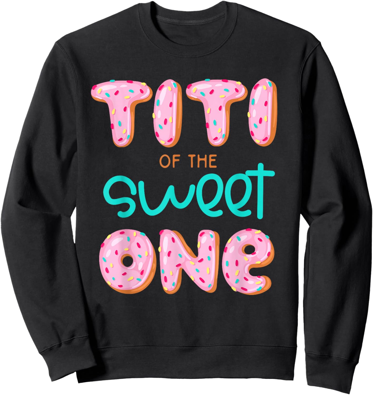 Titi of The Sweet One First Birthday Matching Family Donut Sweatshirt - Sweatshirt | Black