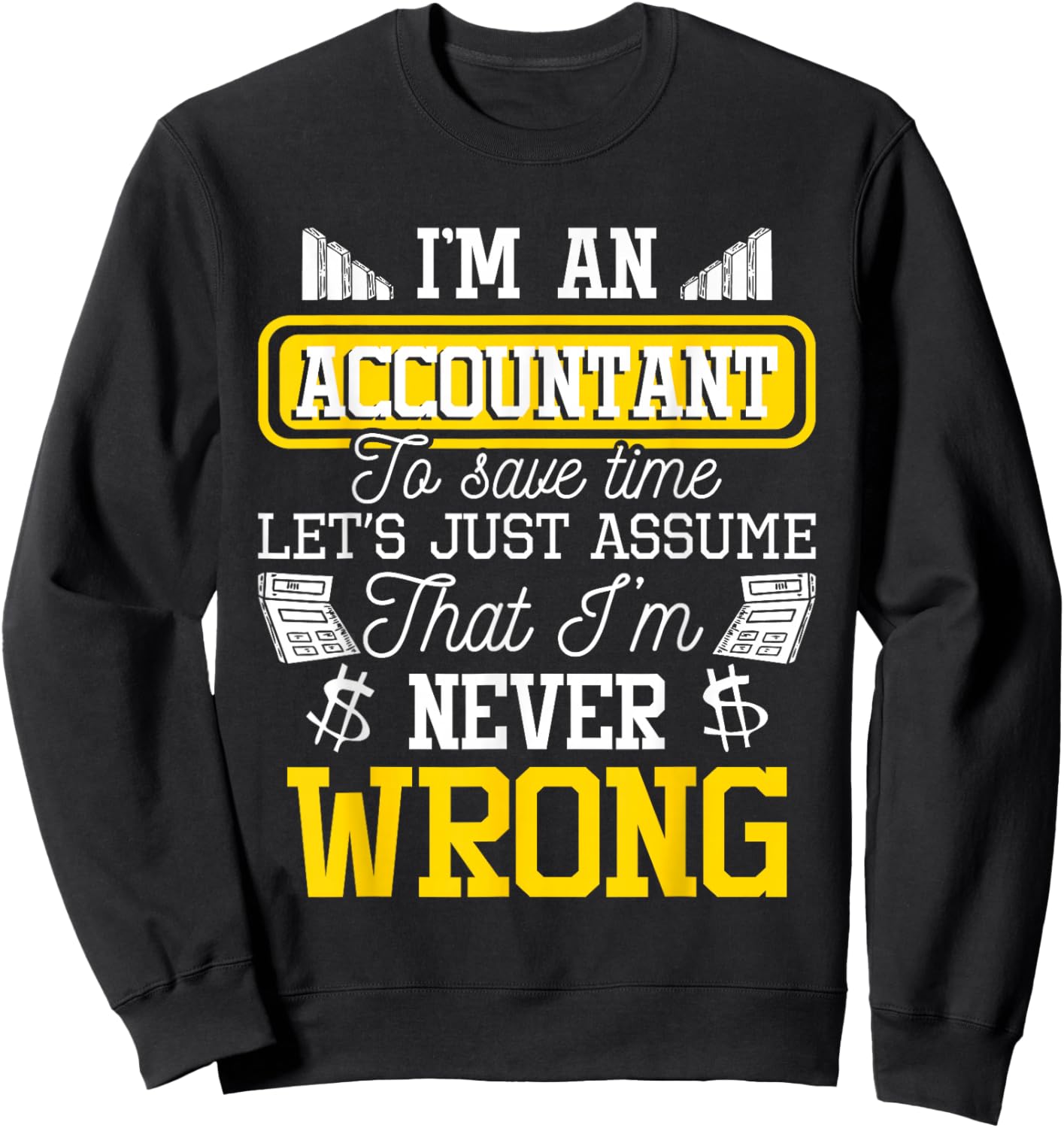 I'm an Accountant to Save Time - Auditor Auditing Bookkeeper Sweatshirt - Sweatshirt | Black