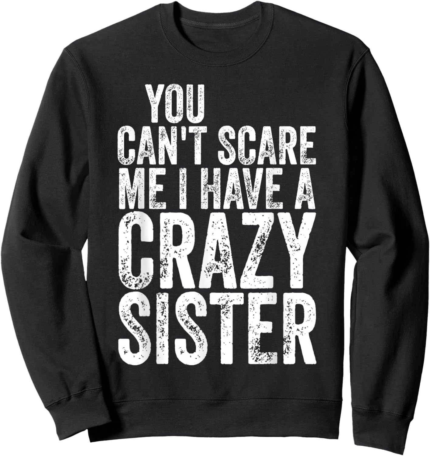 You Can't Scare Me I Have A Crazy Sister Shirt Father's Day Sweatshirt - Sweatshirt | Black
