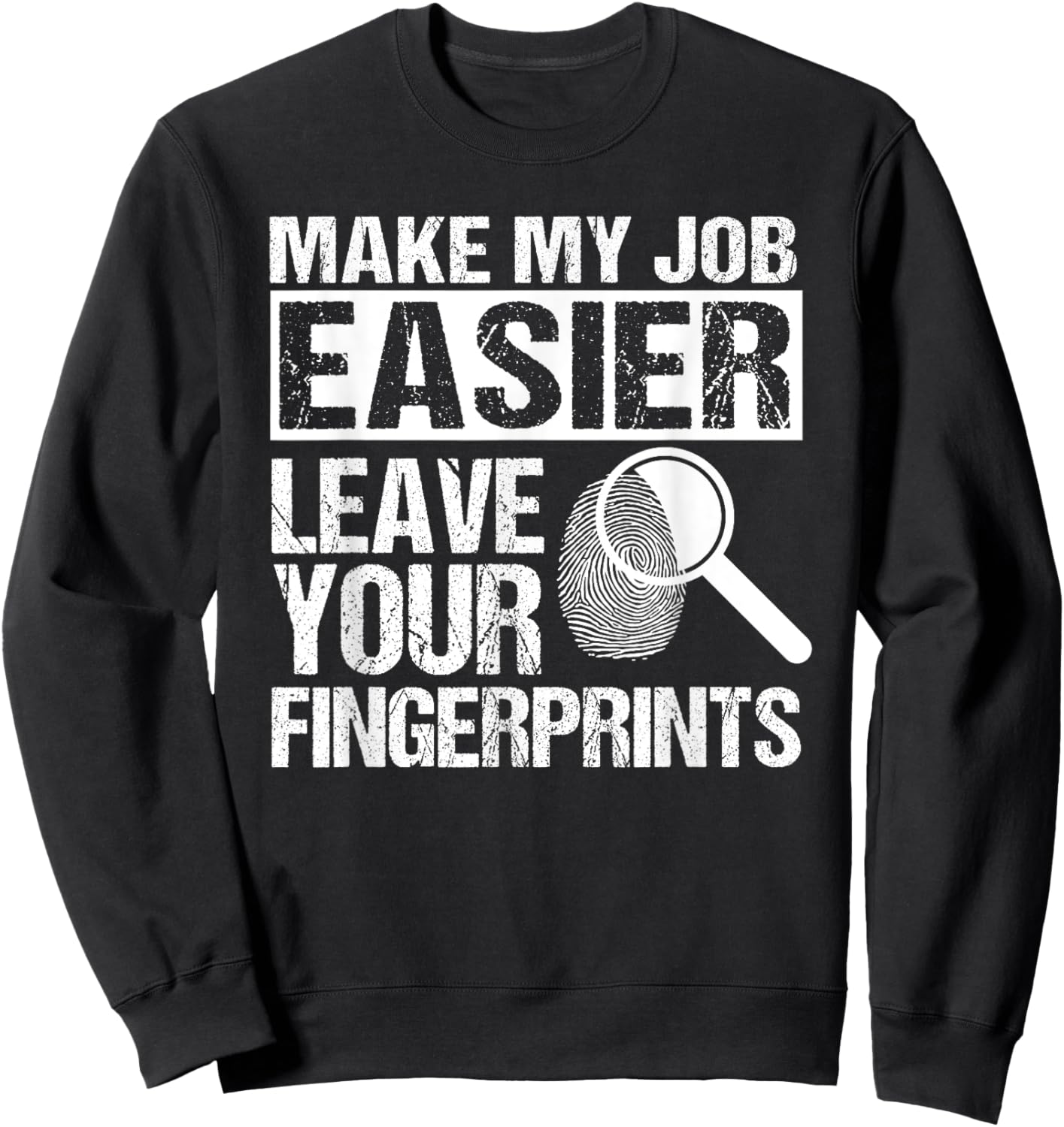Make My Job Easier Leave Your Fingerprints Detective Sweatshirt - Sweatshirt | Black