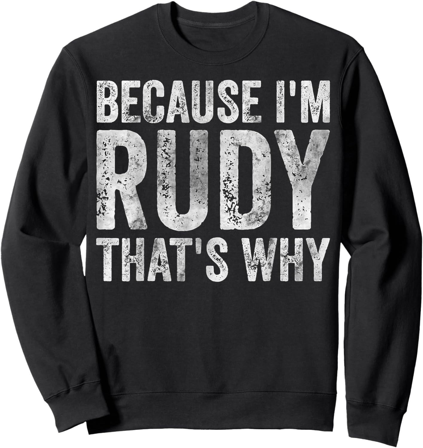 Funny Personalized Name Shirt Because I'm Rudy That's Why Sweatshirt - Sweatshirt | Black