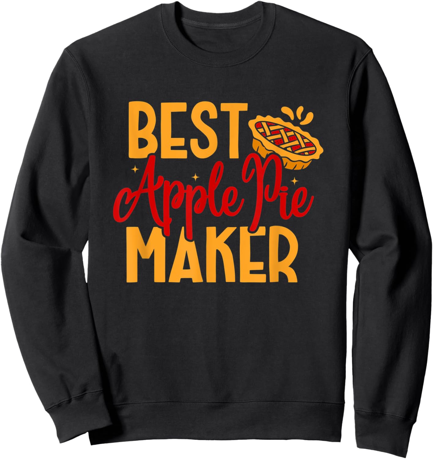 Best Apple Pie Maker Baker Baking Thanksgiving Dessert Sweatshirt - Sweatshirt | Black