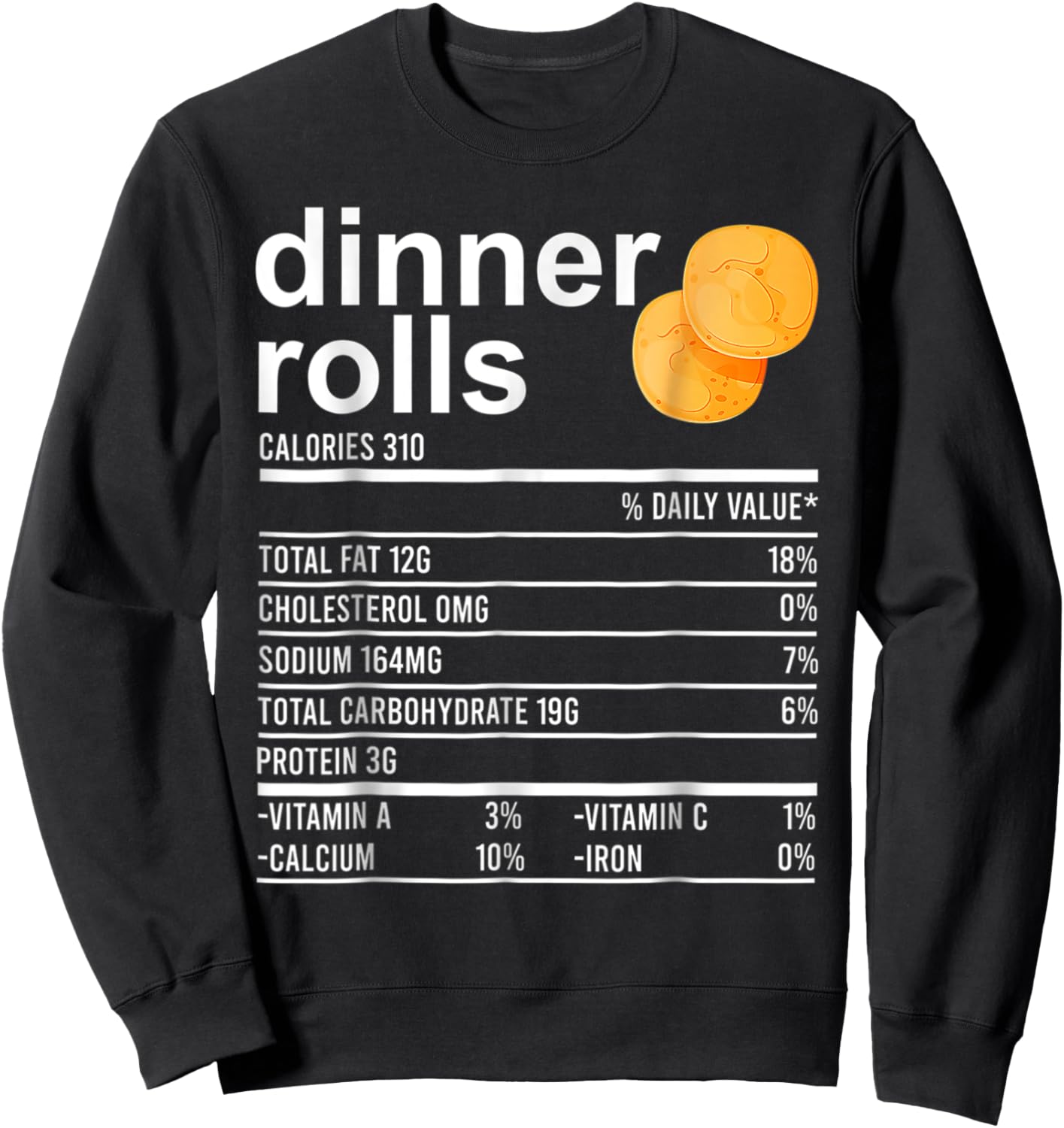Dinner Rolls Nutrition Facts Apparel Funny Thanksgiving Food Sweatshirt - Sweatshirt | Black