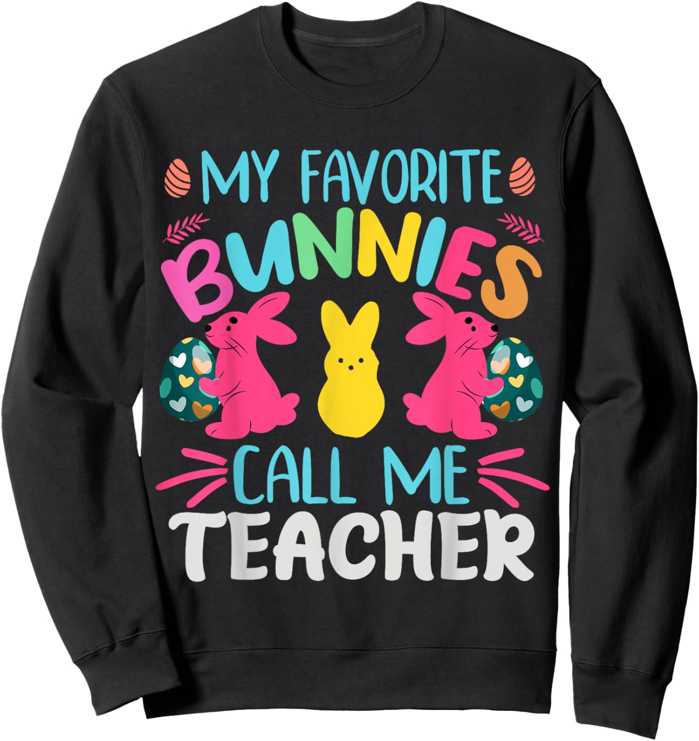 My Favorite Bunnies Call Me Teacher Classroom Bunny | Easter Men Women Girls Kids Sweatshirt - Sweatshirt | Black