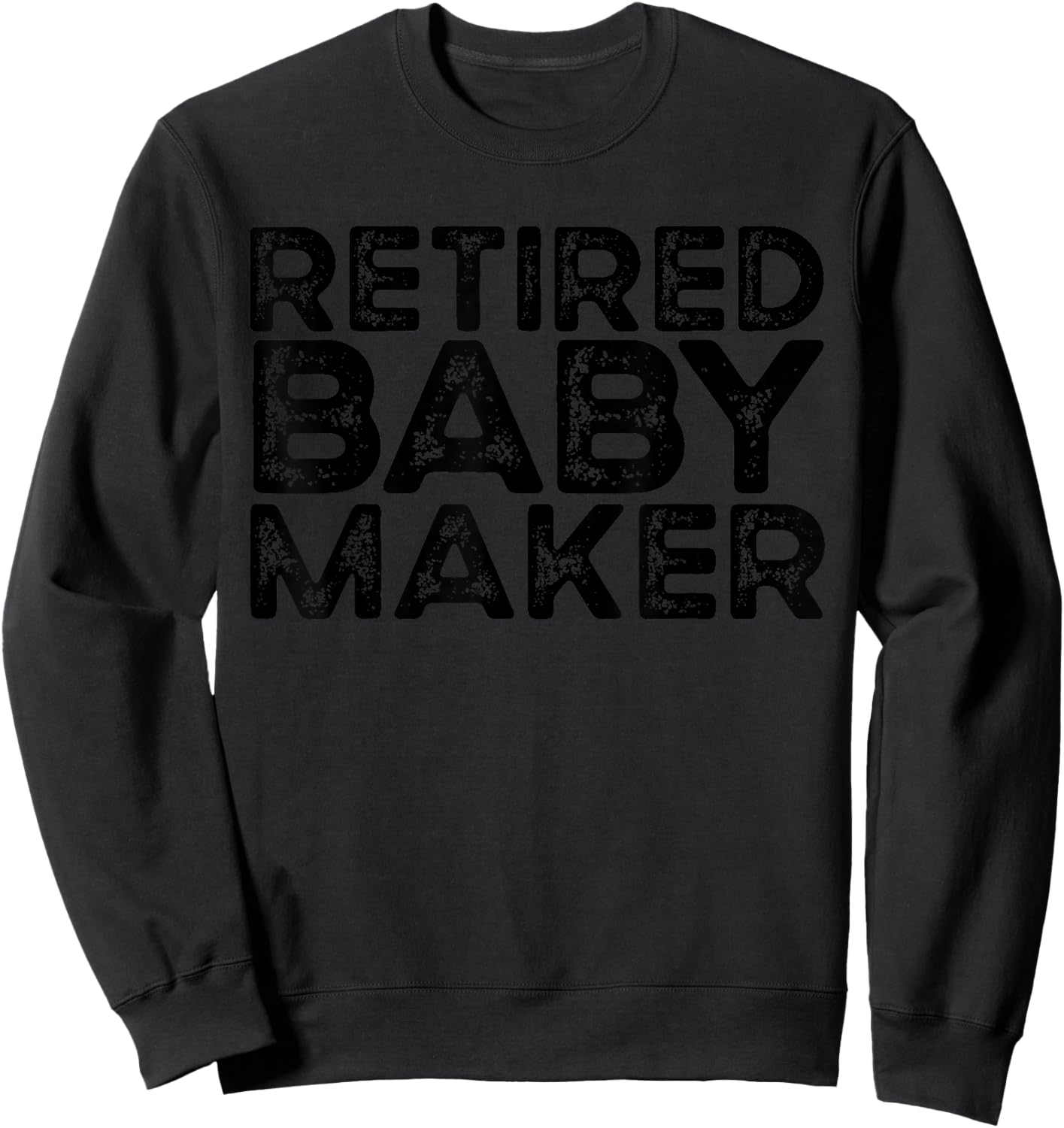 Retired Baby Maker Funny Men's Vasectomy Gift Vasectomy Sweatshirt - Sweatshirt | Black