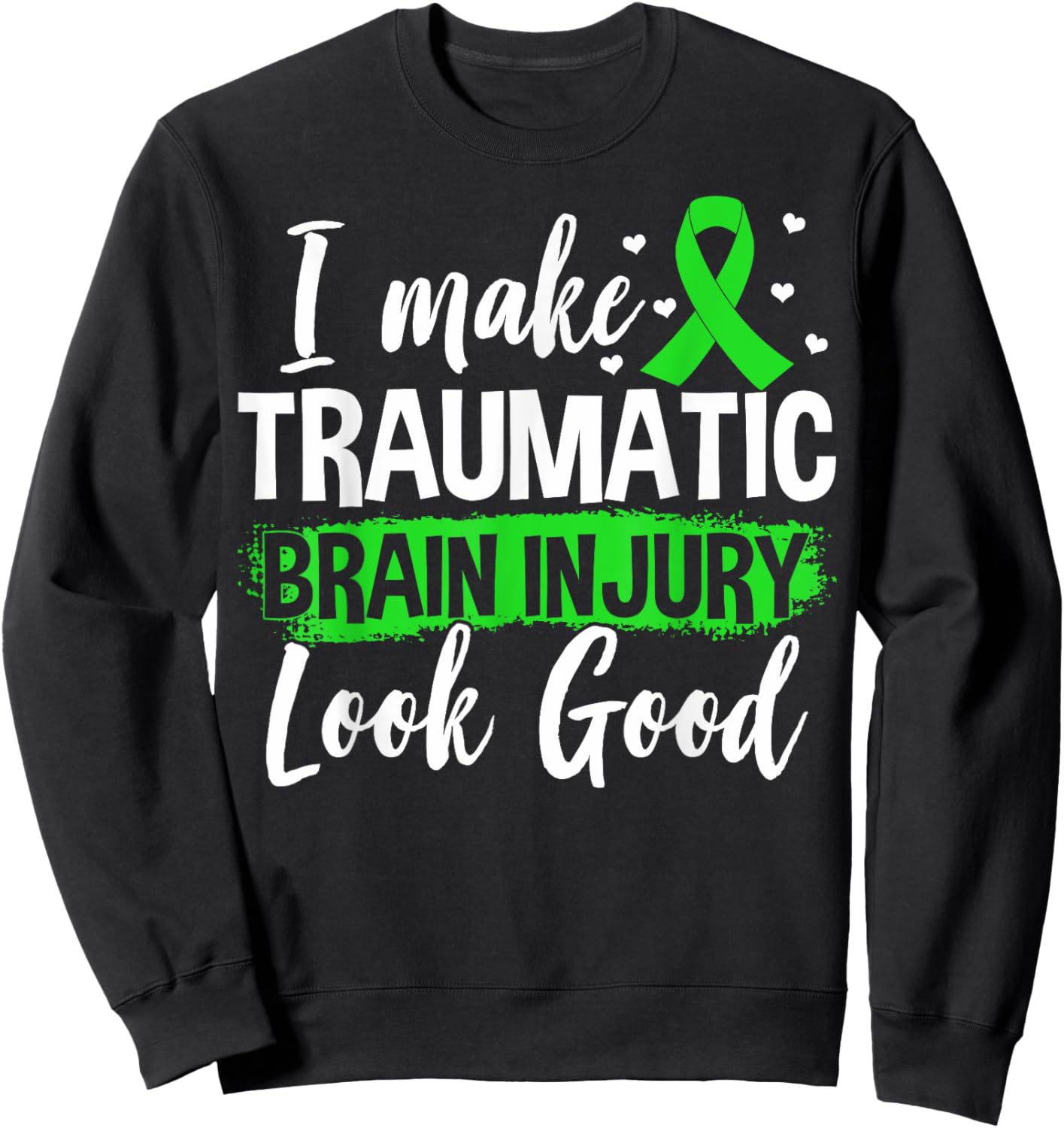 Traumatic Brain Injury Awareness TBI I Make TBI Look Good Sweatshirt - Sweatshirt | Black