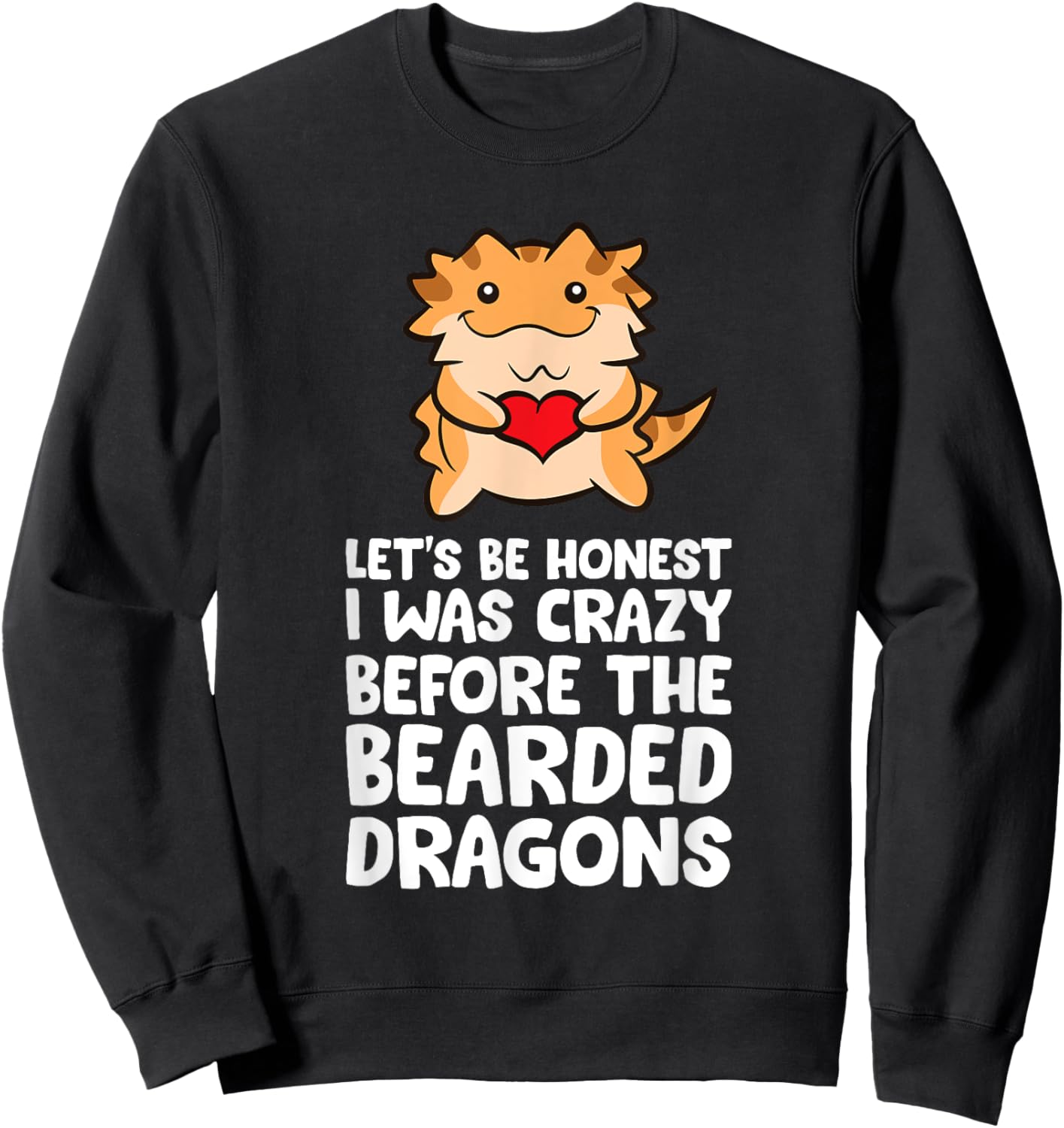 Let's Be Honest I Was Crazy Before The Bearded Dragons Sweatshirt - Sweatshirt | Black