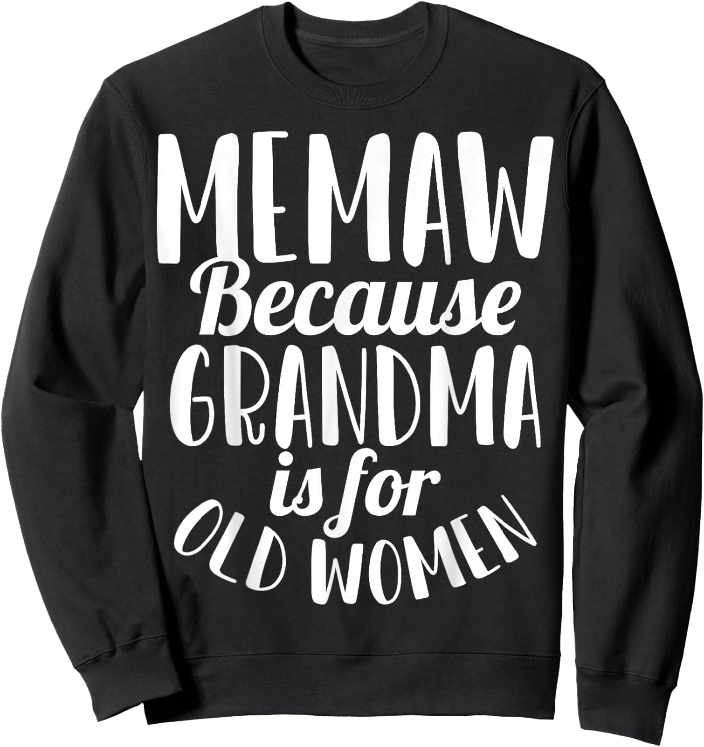 Memaw Because Grandma is for Old Women Funny Sweatshirt - Sweatshirt | Black