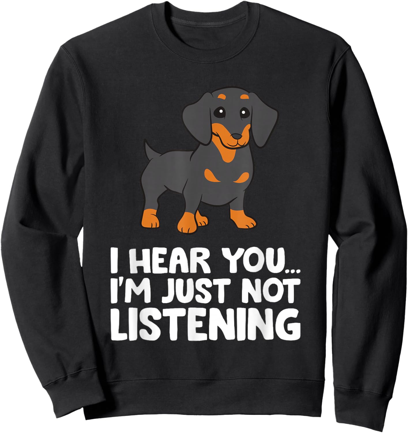 Dachshund Dog I Hear You I'm Just Not Listening Dachshund Sweatshirt - Sweatshirt | Black