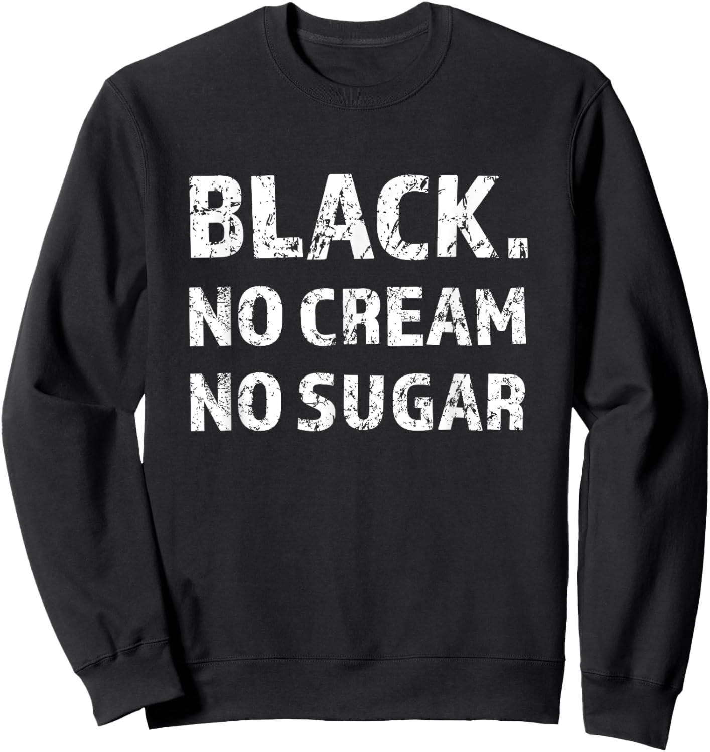 Black No Cream No Sugar Funny Caffeine Espresso Sweatshirt - Sweatshirt | Black