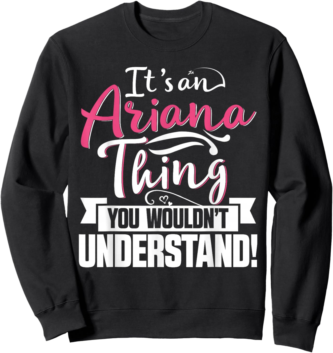 It's an Ariana Thing You Wouldn't Understand First Name Sweatshirt - Sweatshirt | Black