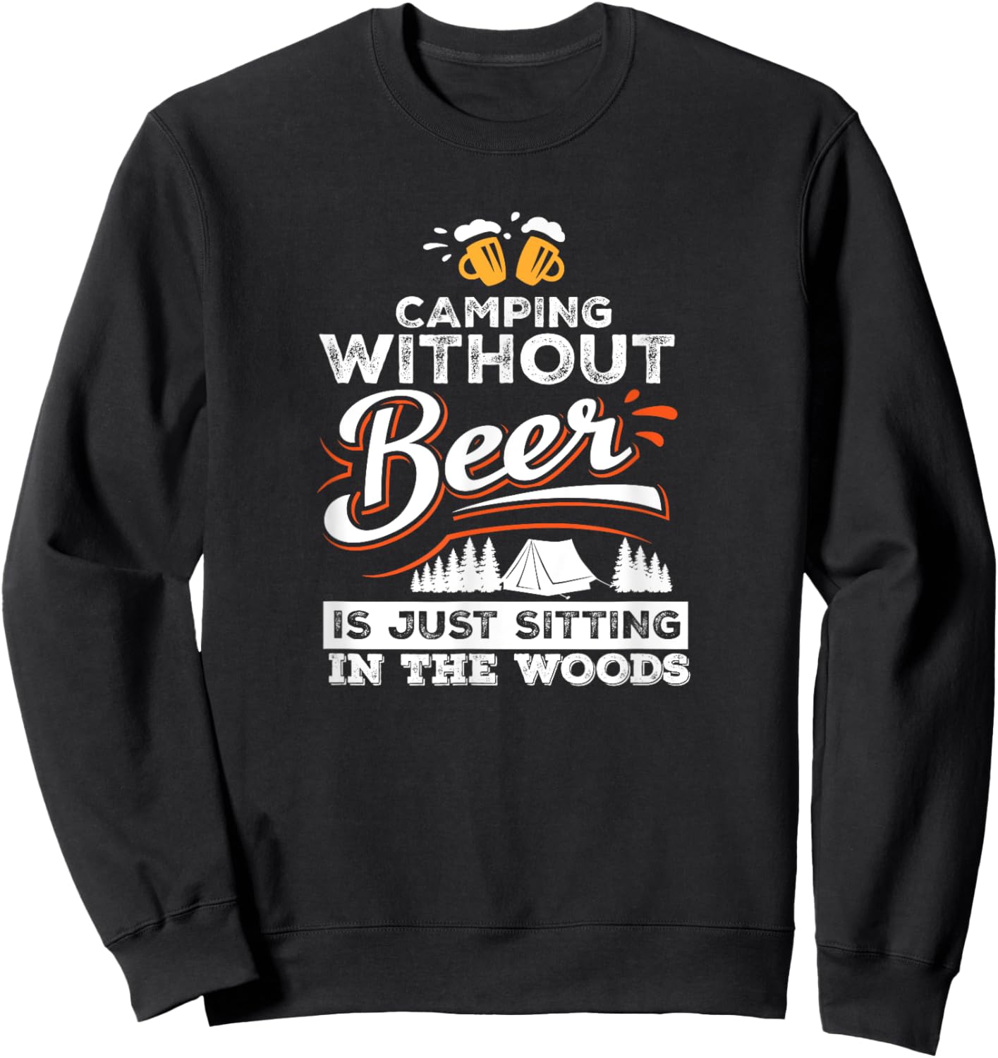 Camping Without Beer Is Just Sitting In The Woods Camping Sweatshirt - Sweatshirt | Black