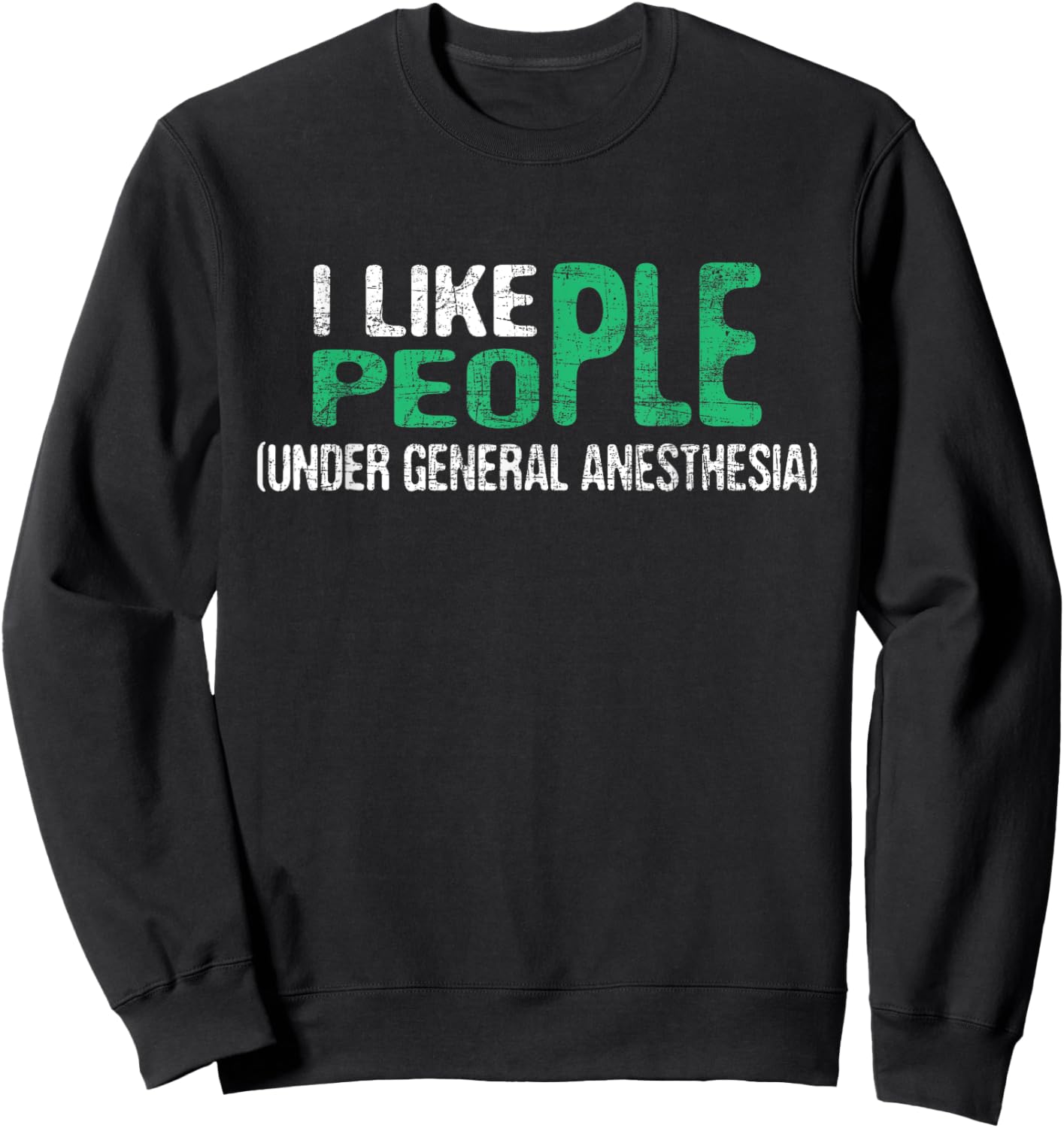 I Like People - Anesthetist Anesthesiology Anesthesiologist , Black Sweatshirt - Sweatshirt | Black
