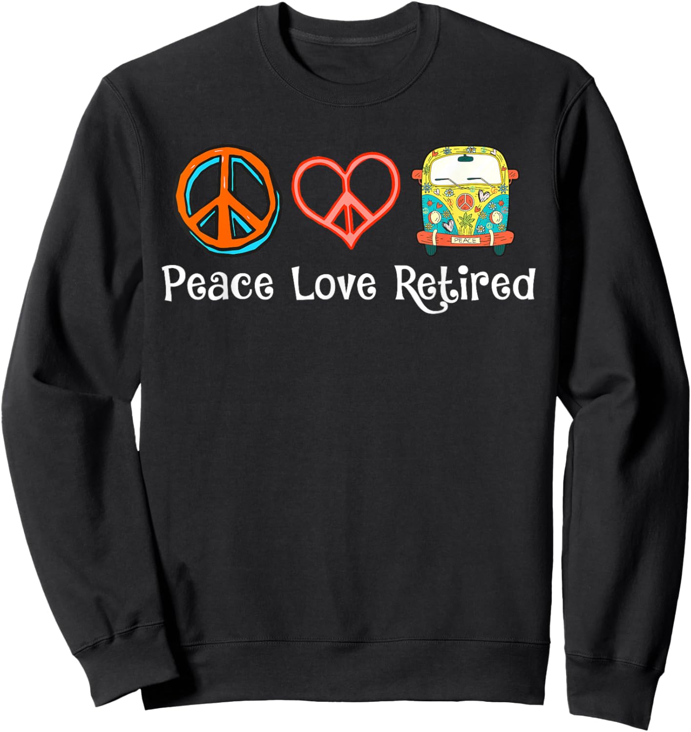 Peace Love Retired Hippie Cool Retirement Gift - Retired Sweatshirt - Sweatshirt | Black