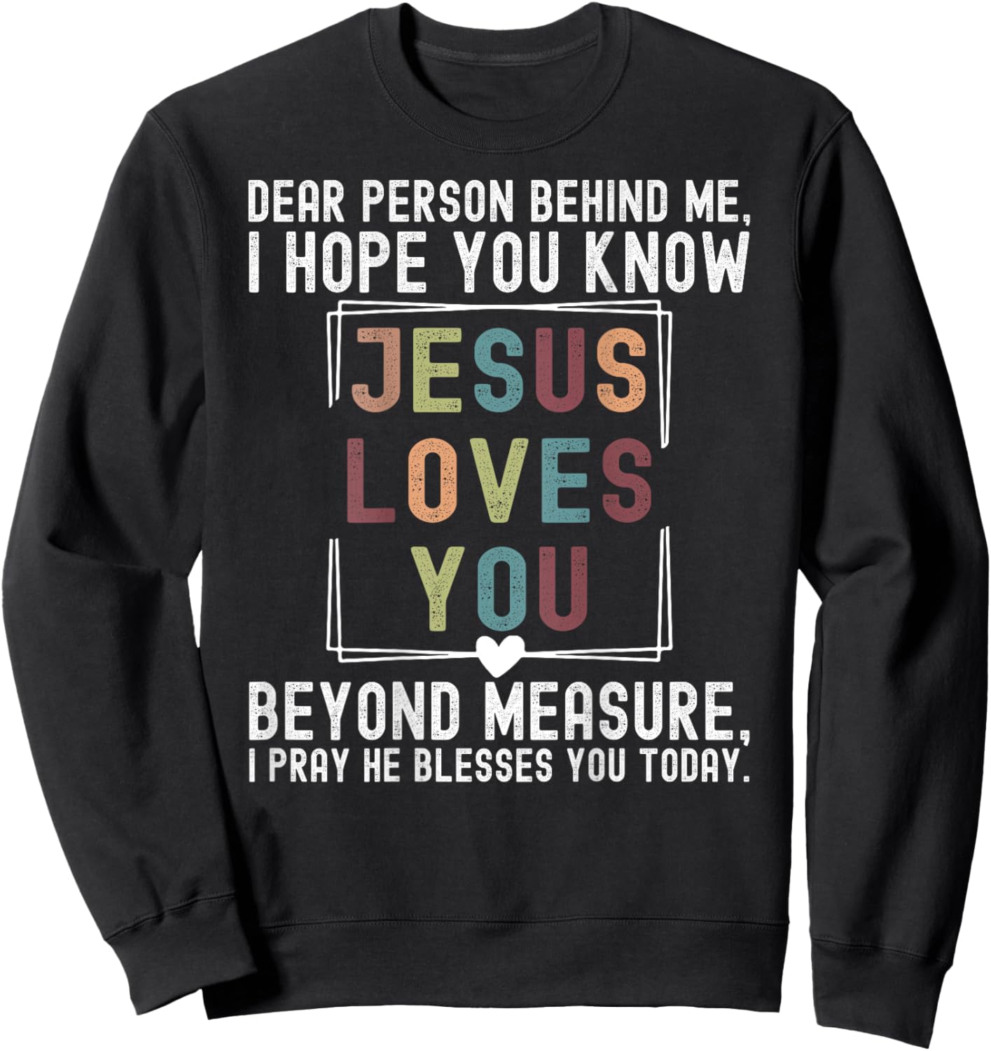 Dear Person Behind Me I Hope You Know Jesus Loves You Beyond Sweatshirt - Sweatshirt | Black