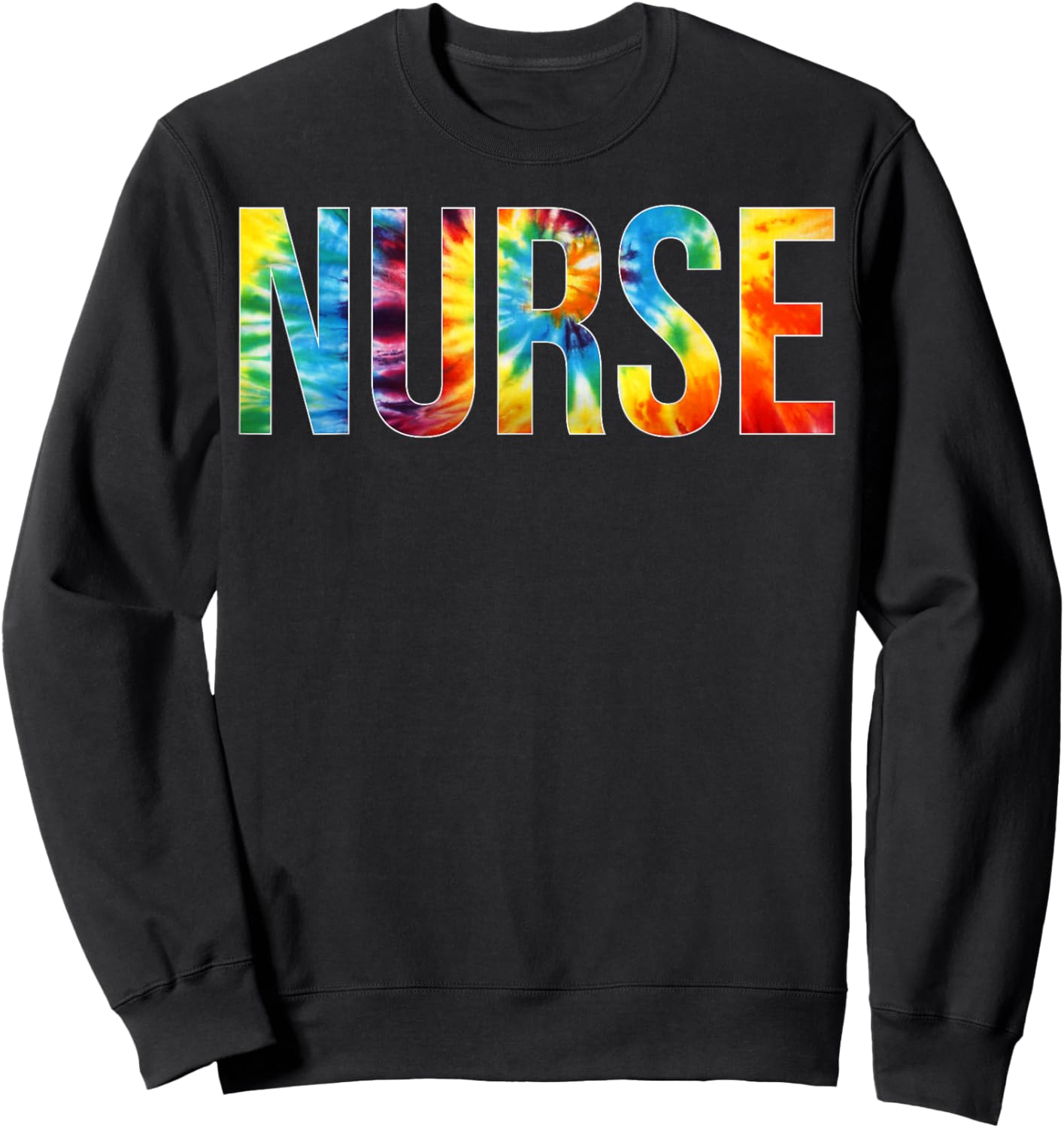 Nurse Appreciation Day Tie Dye For Work Sweatshirt - Sweatshirt | Black