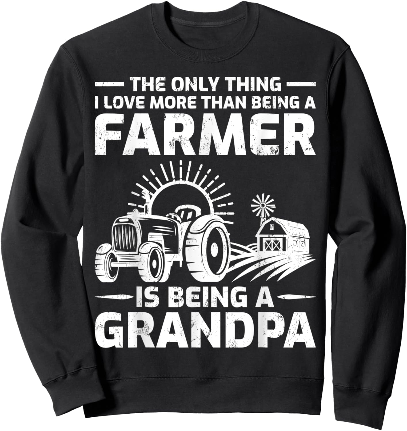 The Only Thing I Love More Than Being A Farmer Grandpa Sweatshirt - Sweatshirt | Black