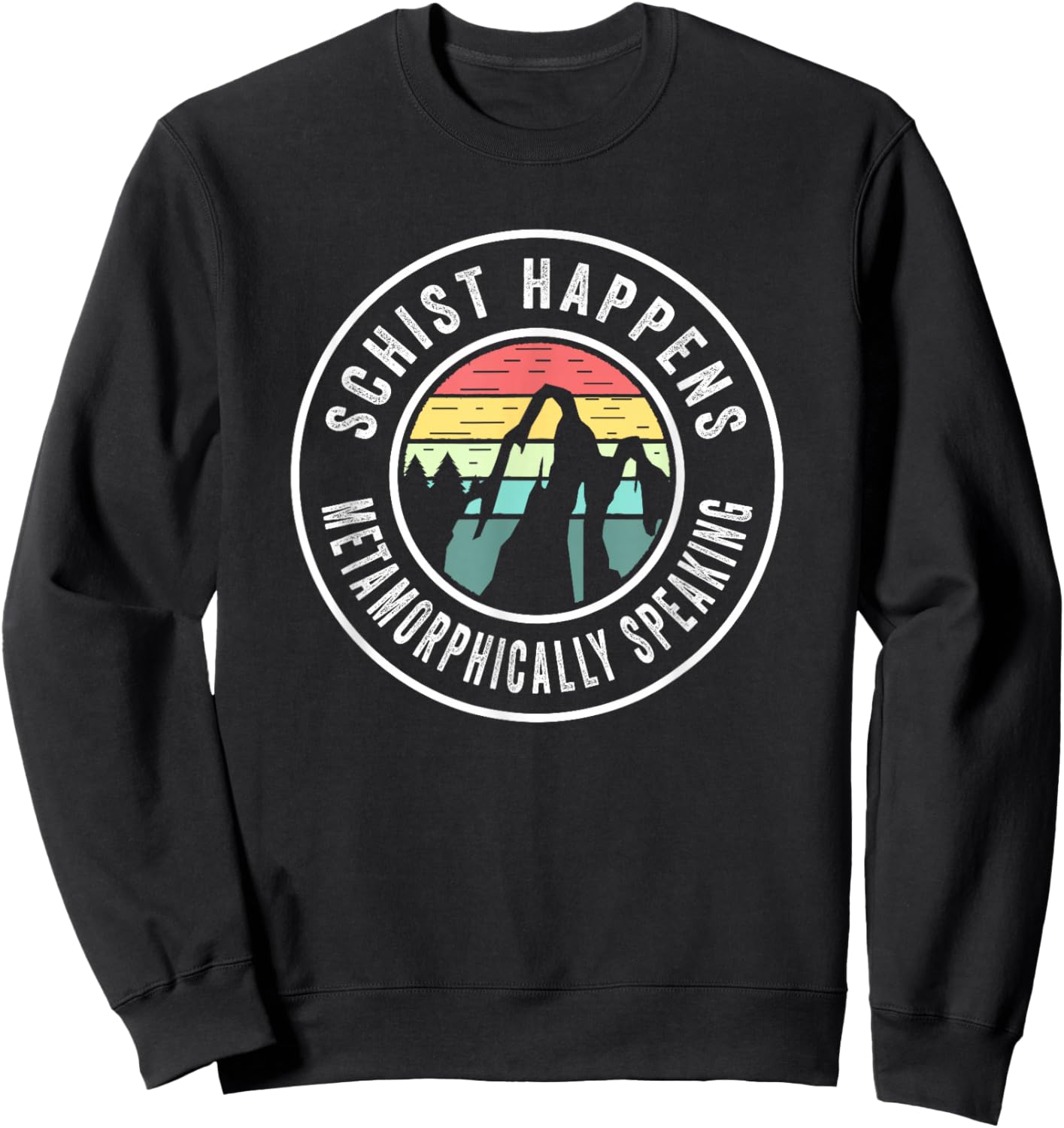 Schist Happens Geology Pun Rock Hunting Rockhound Sweatshirt - Sweatshirt | Black