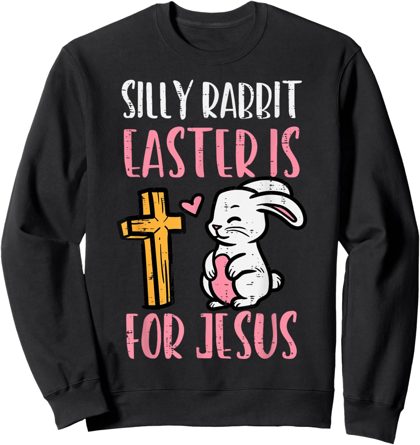 Silly Rabbit Easter Is For Jesus Religious Christian Toddler Sweatshirt - Sweatshirt | Black