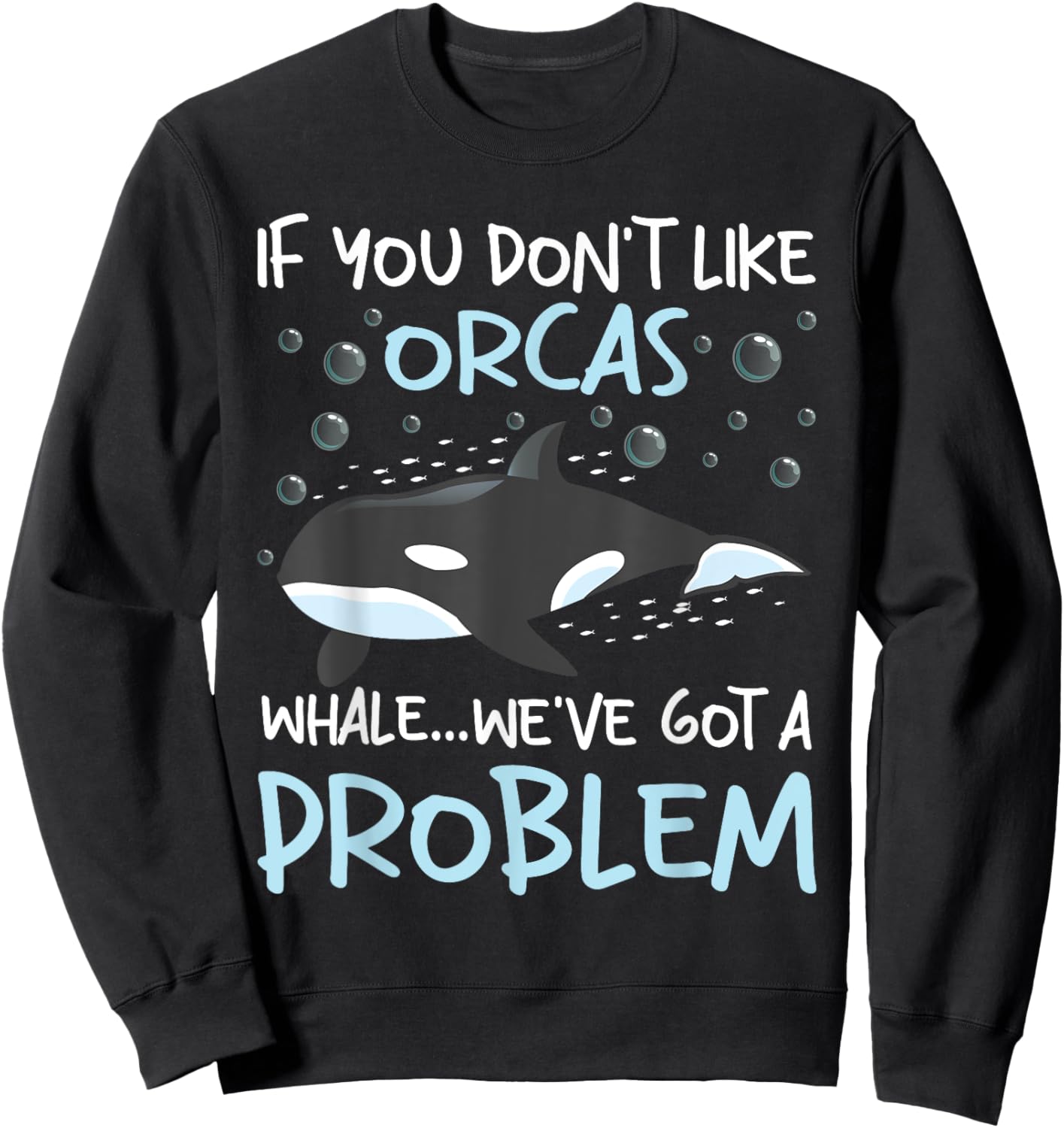 We've Got A Problem - Whale Lover Marine Biologist Whales Sweatshirt - Sweatshirt | Black