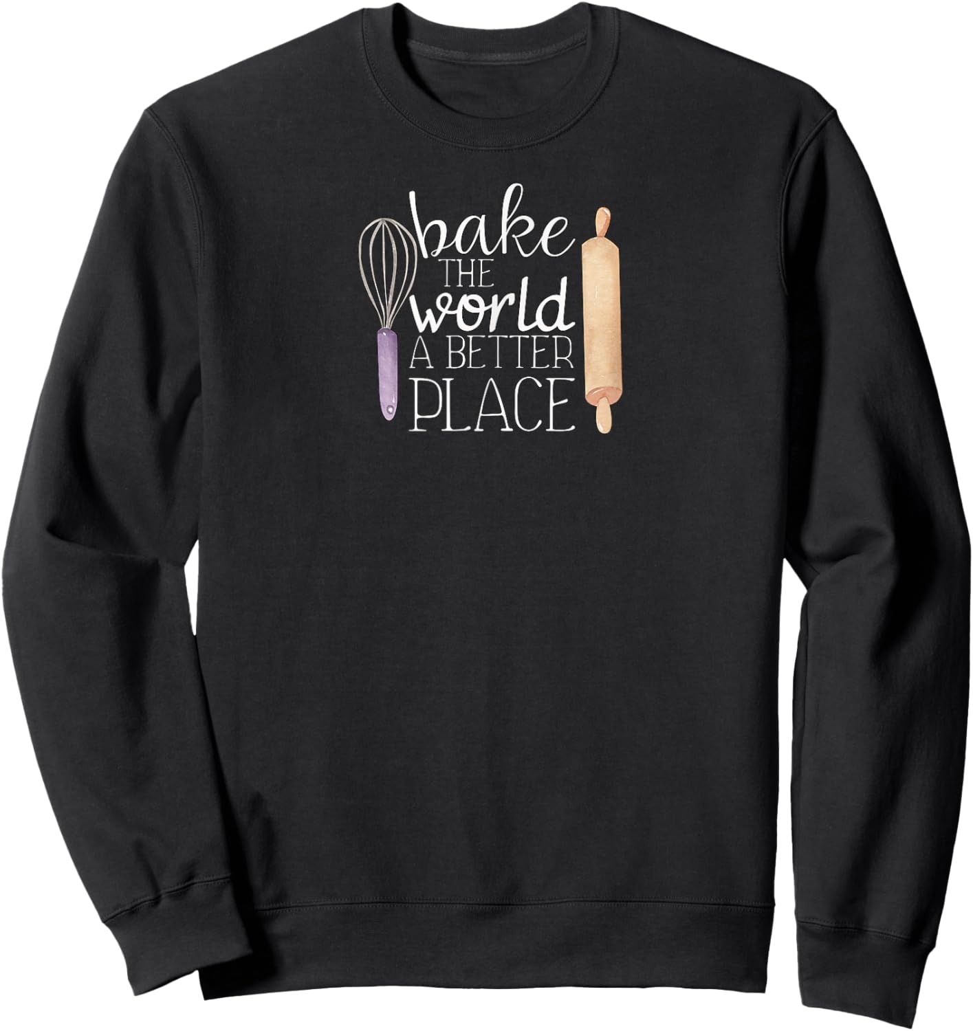Cute Bake The World a Better Place Baking Quote Sweatshirt - Sweatshirt | Black