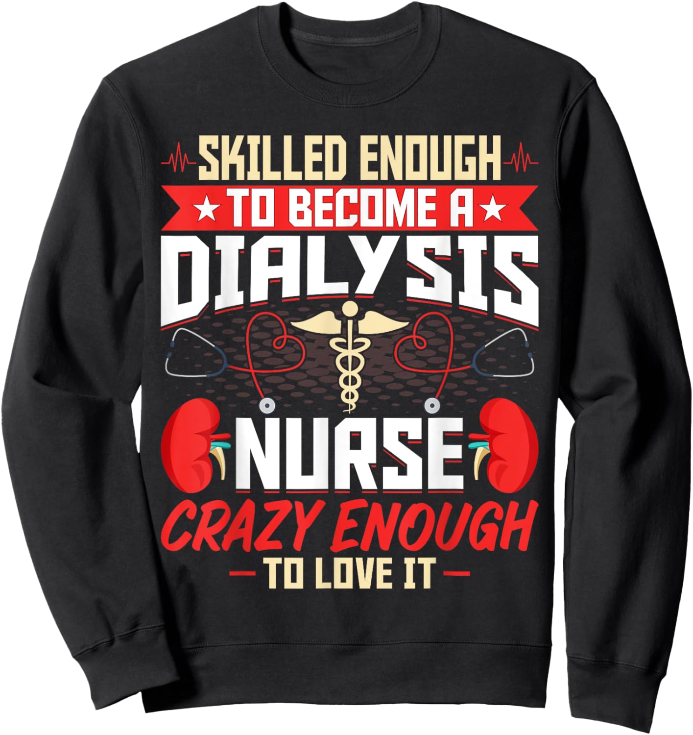 Skilled Enough to Become a Dialysis Nurse - Nephrology Nurse Sweatshirt - Sweatshirt | Black