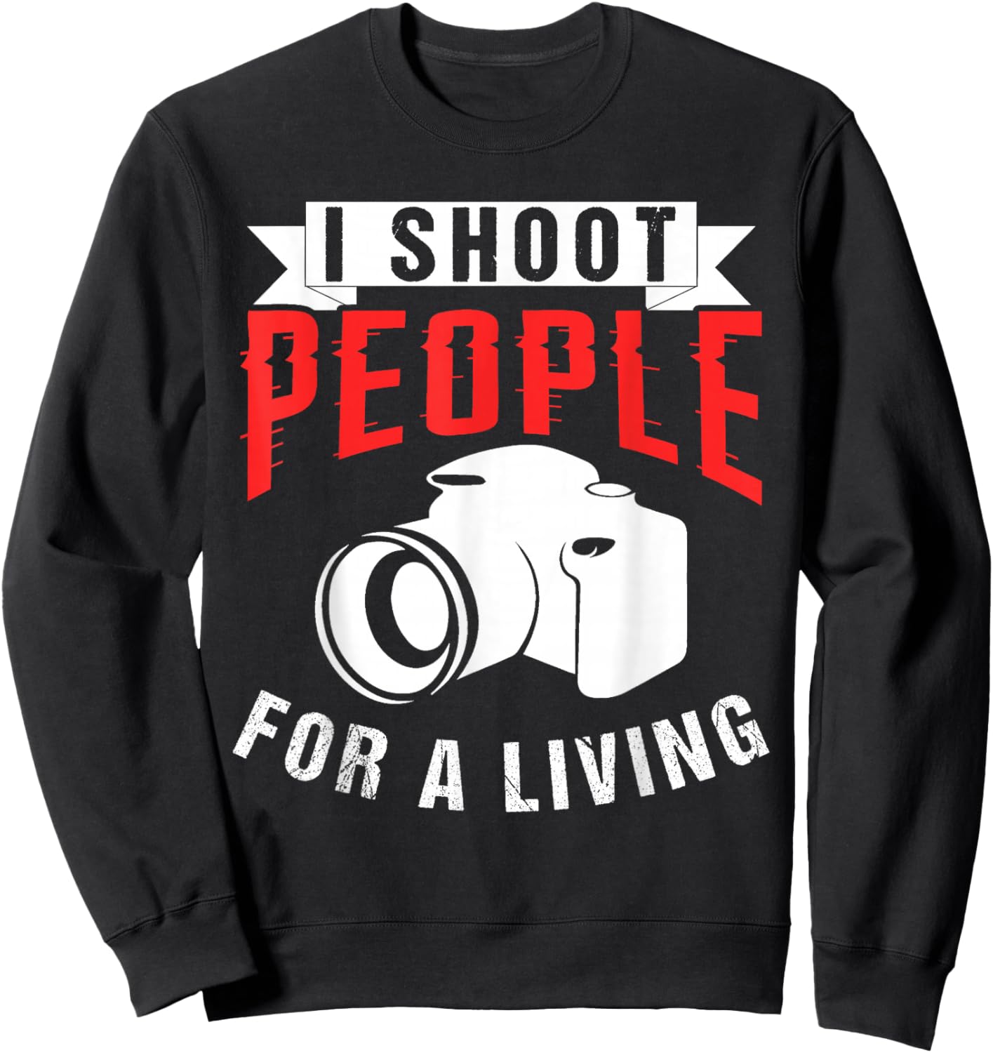 I Shoot People For A Living Photographer Sweatshirt - Sweatshirt | Black