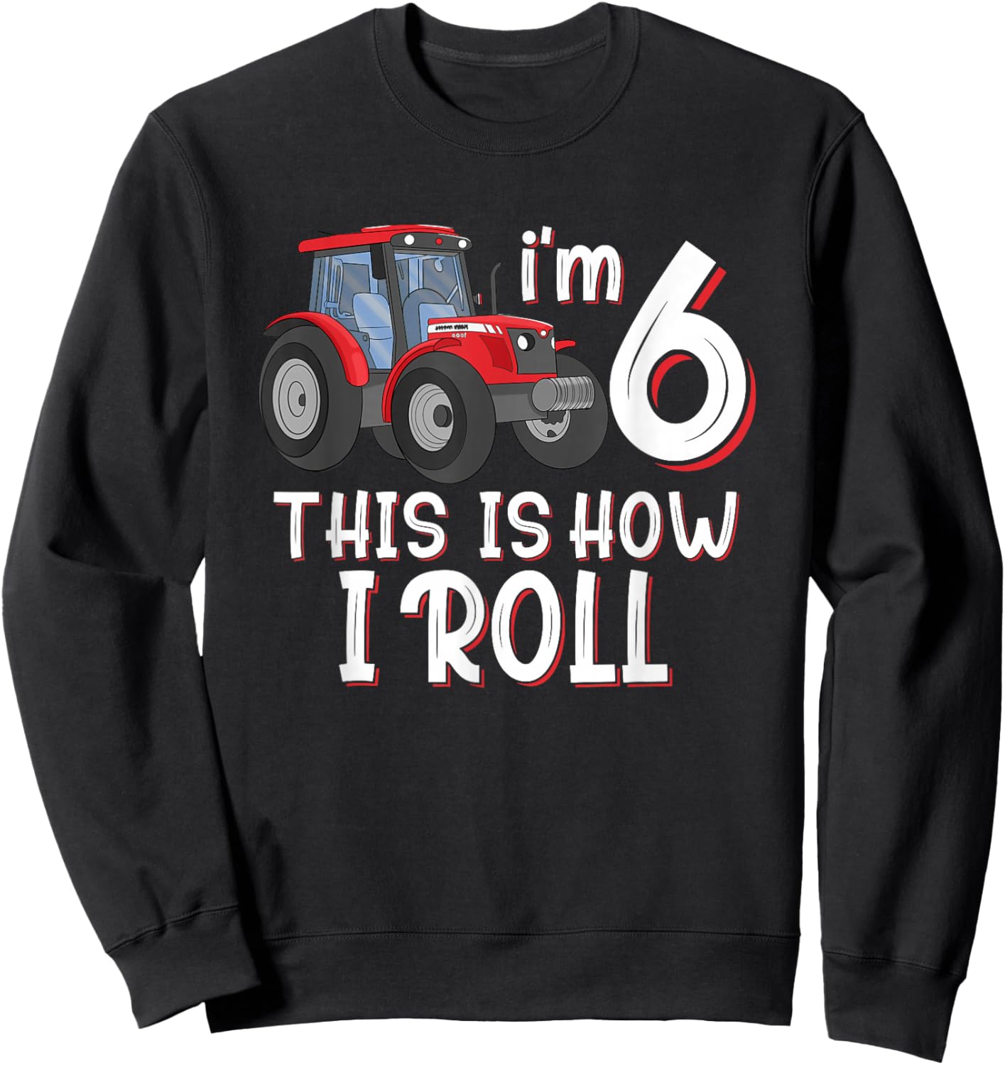 I'm 6th This Is How I Roll Farm 6 Years Old Birthday Tractor Sweatshirt - Sweatshirt | Black