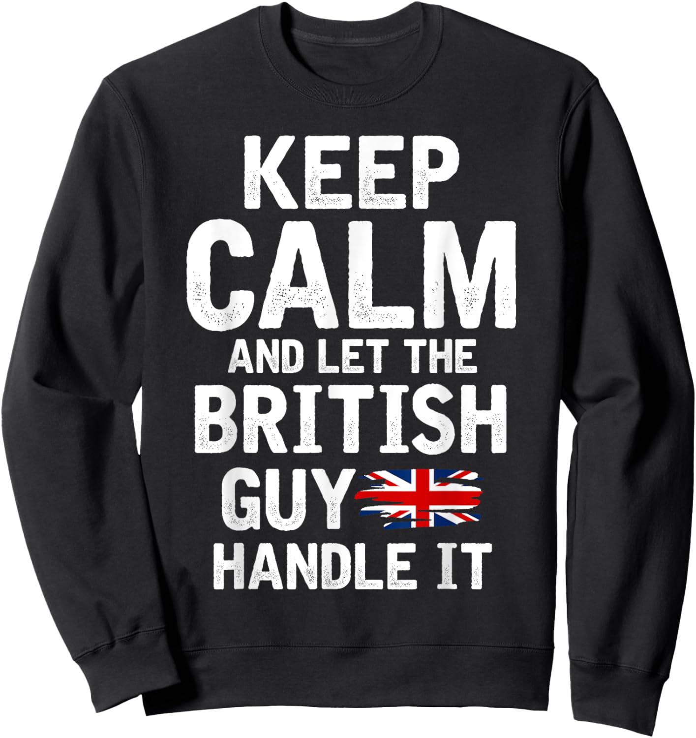 Keep Calm And Let The British Guy Handle It Sweatshirt - Sweatshirt | Black