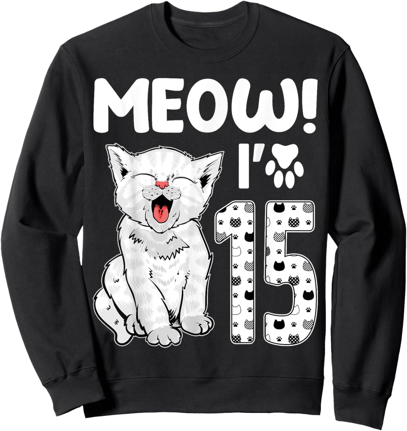 Meow I'm 15 Years Old Girl 15th Birthday Cat Cute Cat Lover Sweatshirt - Sweatshirt | Black